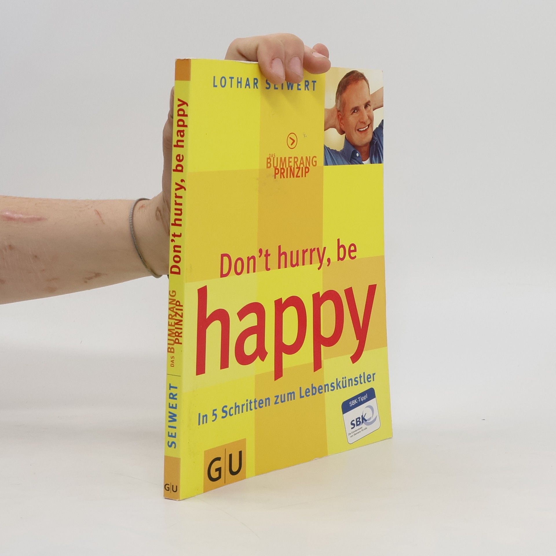 Lothar Seiwert Das Bumerang-Prinzip, dont̕ hurry, be happy. In 5 Schritten zum Lebenskünstler