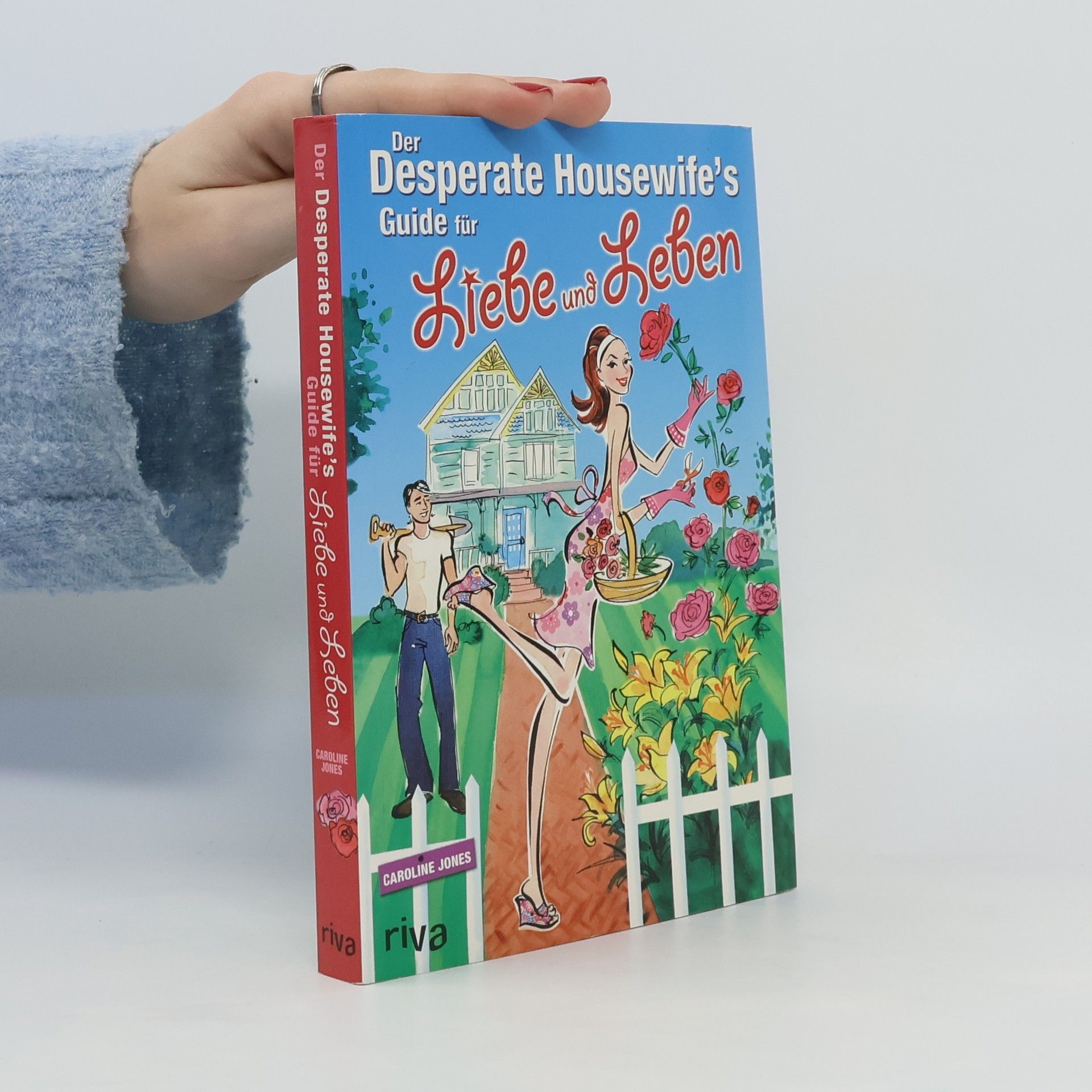 Caroline Jones Der Desperate Housewifeś Guide für Liebe und Leben