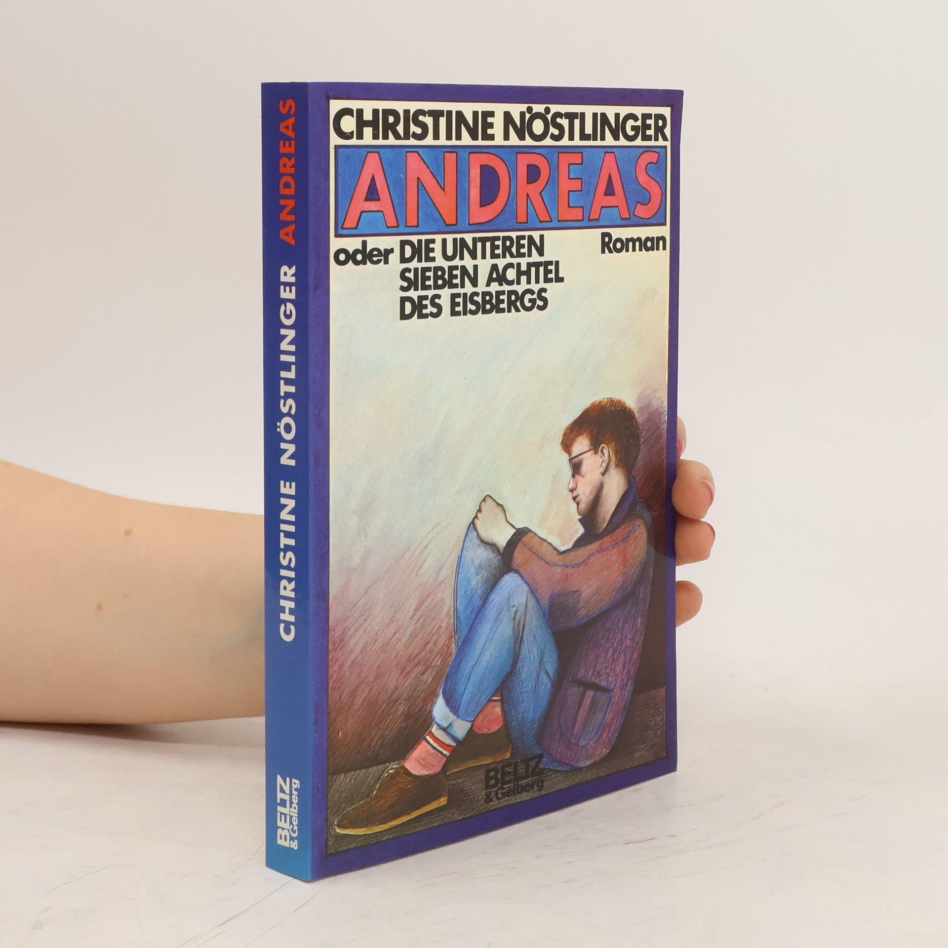 Christine Nöstlinger Andreas oder Die unteren sieben Achtel des Eisbergs. Roman