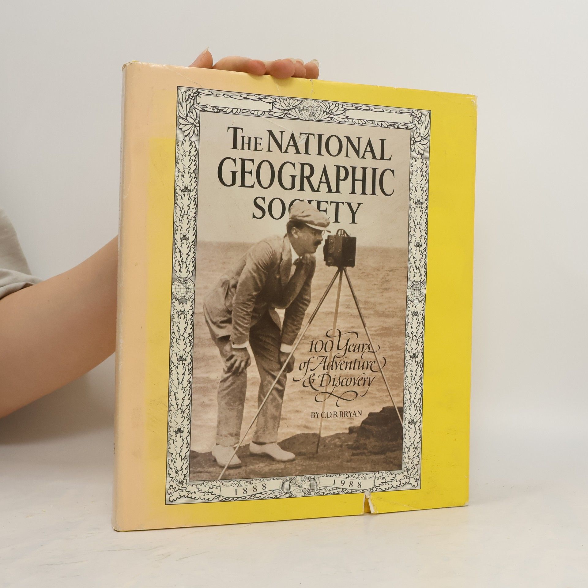 C. D. B. Bryan The National Geographic Society: 100 Years of Adventure & Discovery