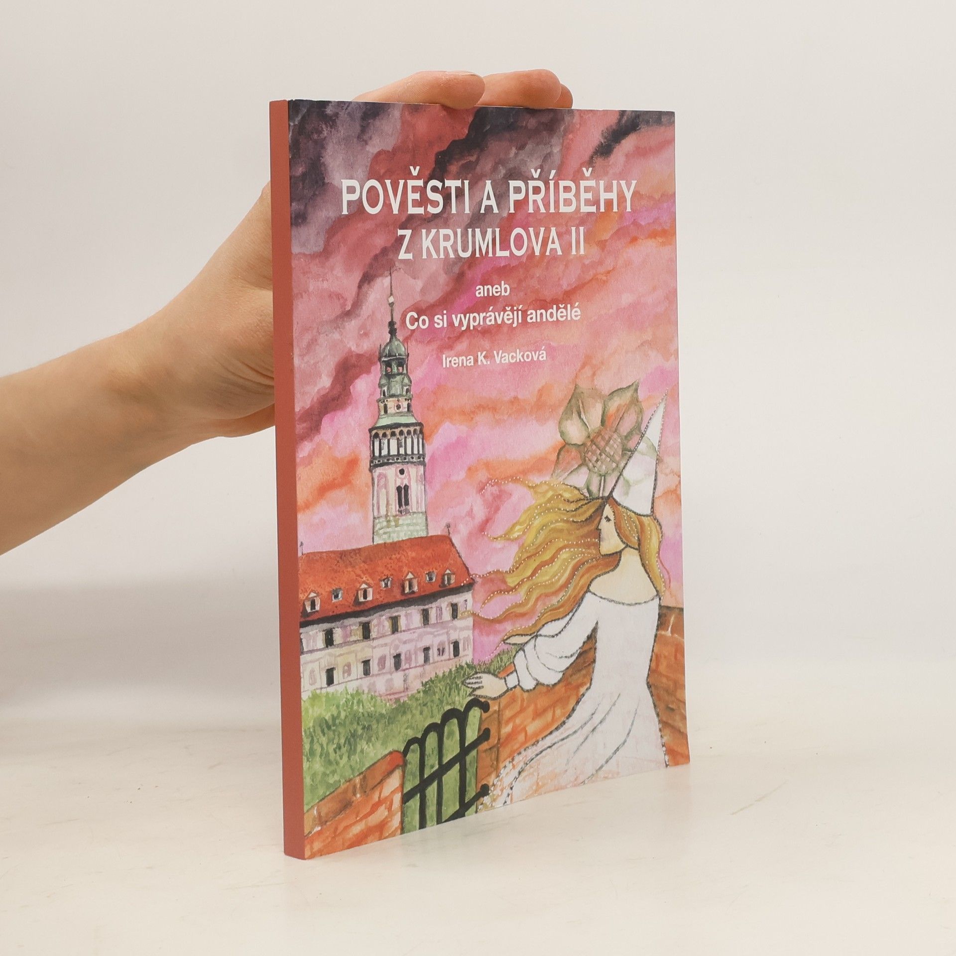 Irena K. Vacková Pověsti a příběhy z Krumlova II. aneb Co si vyprávějí andělé