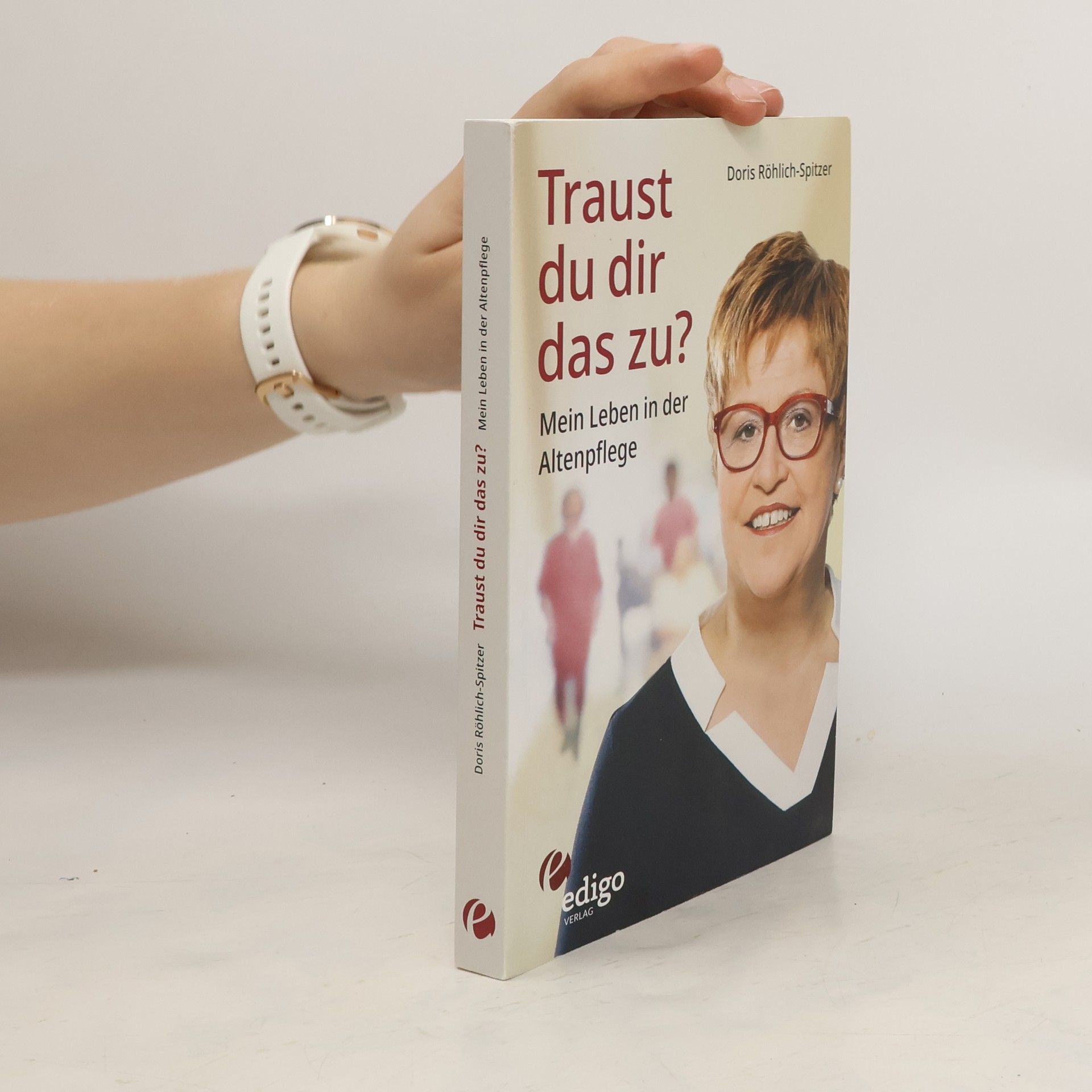 Doris Röhlich-Spitzer Traust du dir das zu? Mein Leben in der Altenpflege. Eine ungewöhnliche Biographie. Mit Infokästen zu Ausbildung, Pflegeversiche