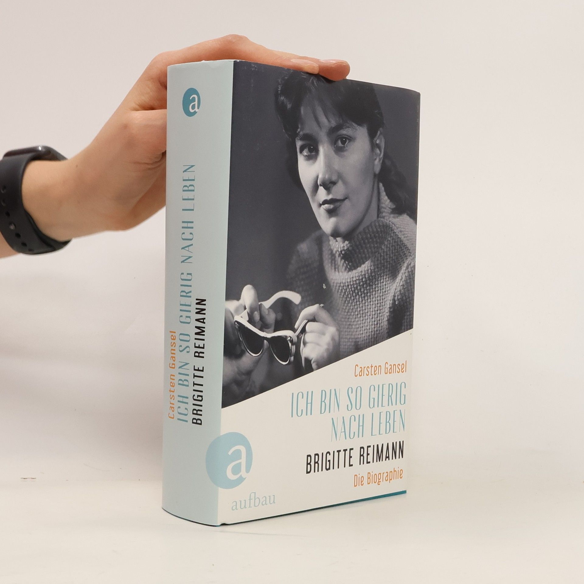 Carsten Gansel Ich bin so gierig nach Leben – Brigitte Reimann