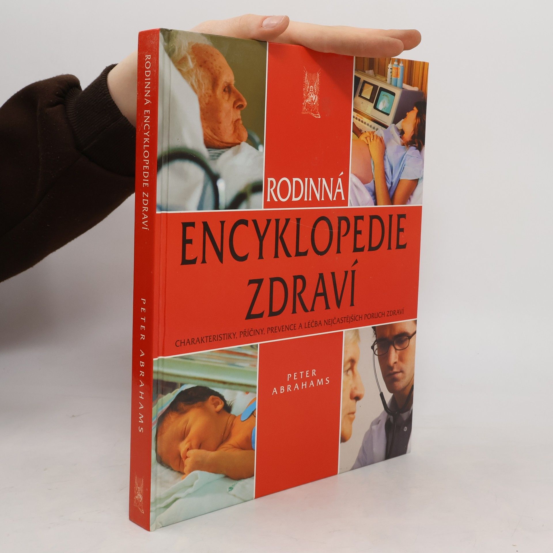Peter H. Abrahams Rodinná encyklopedie zdraví: charakteristiky, příčiny, prevence a léčba nejčastějších poruch zdraví