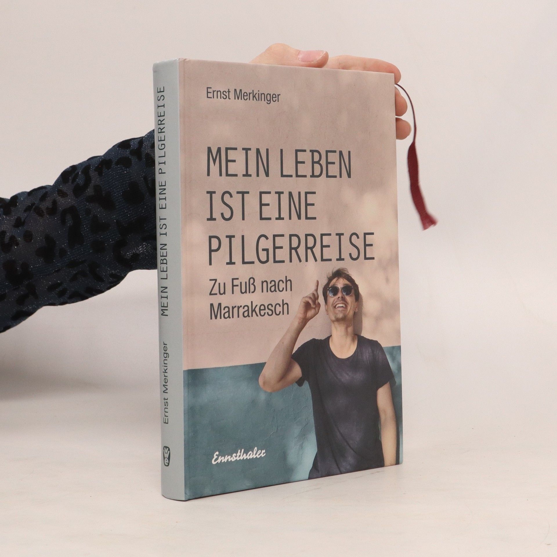 Ernst Merkinger Mein Leben ist eine Pilgerreise. Zu Fuß nach Marrakesch