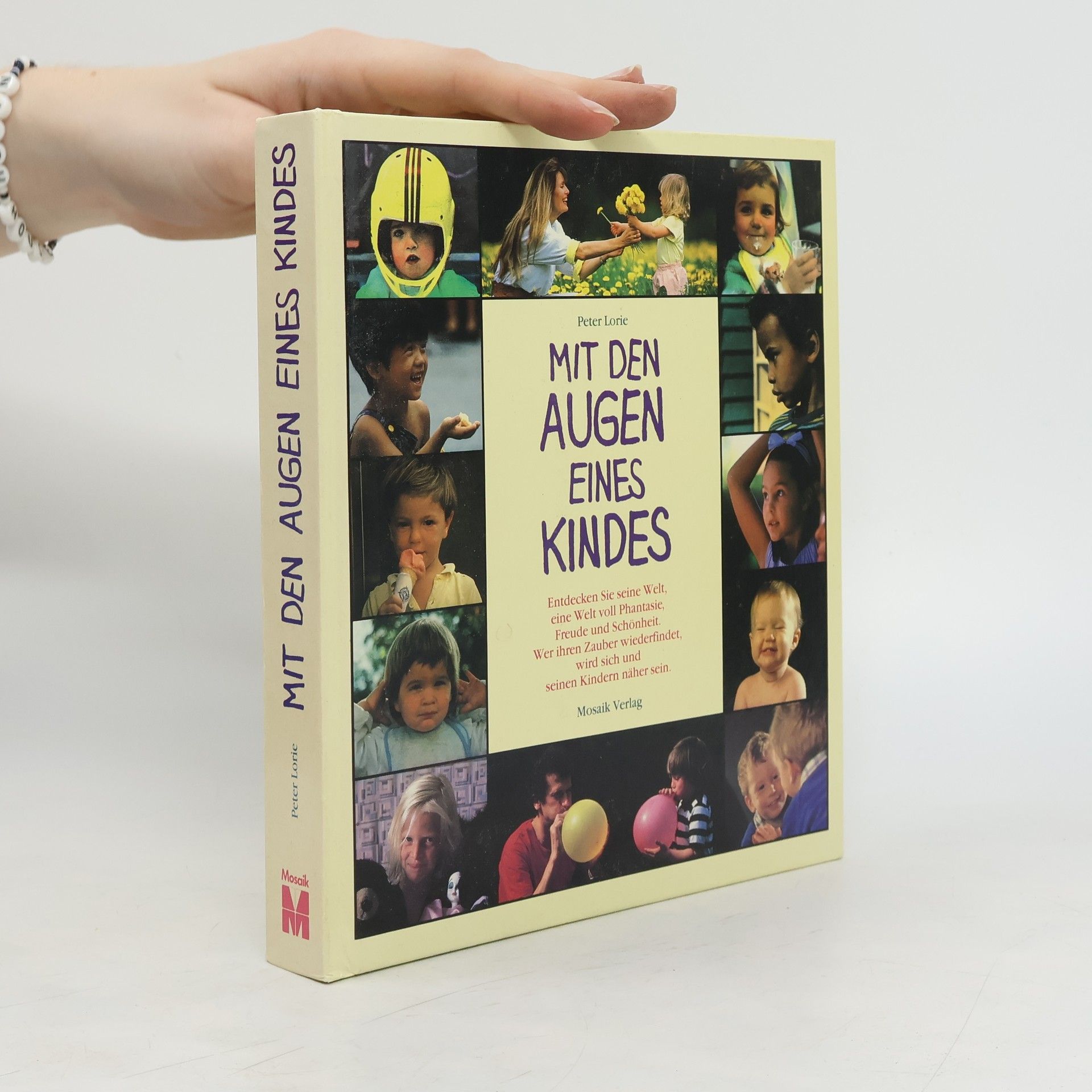 Peter Lorie Mit den Augen eines Kindes: entdecken Sie seine Welt, eine Welt voller Phantasie, Freude und Schönheit ; wer ihren Zauber wiederfindet, wird sich und seinen Kindern näher sein