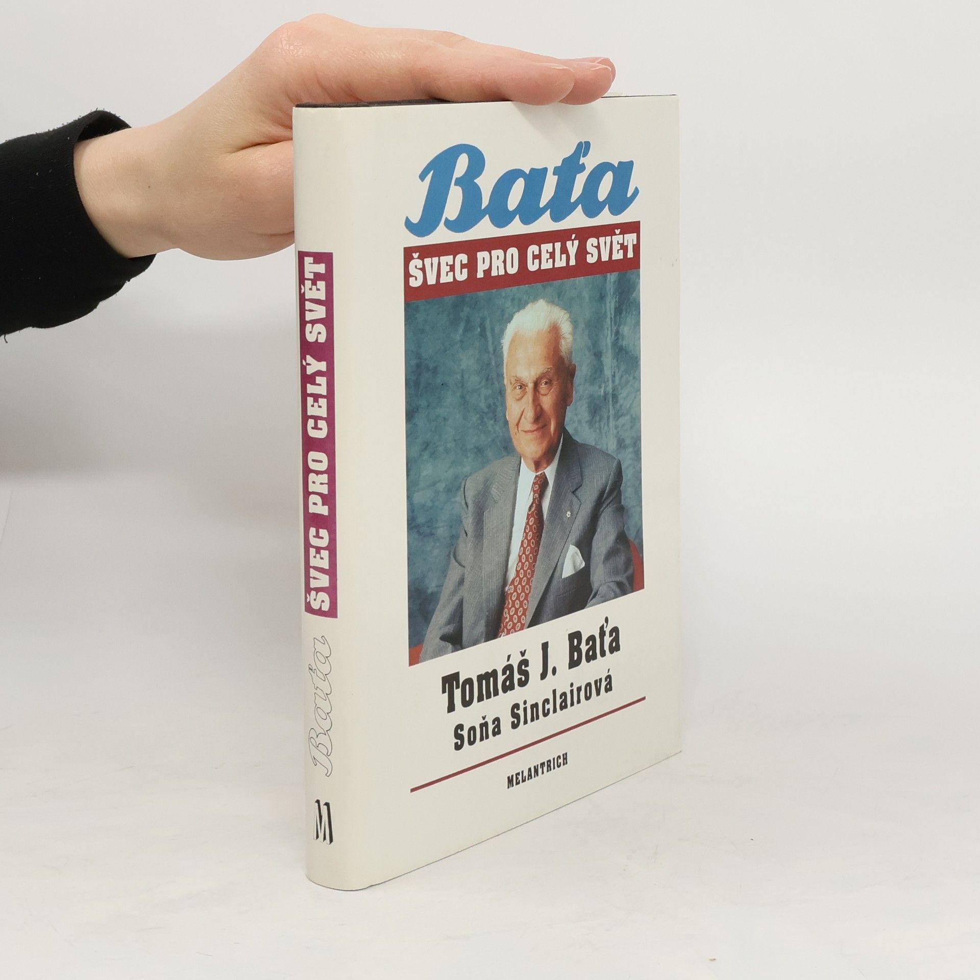 Tomáš Baťa Tomáš J. Baťa. Švec pro celý svět
