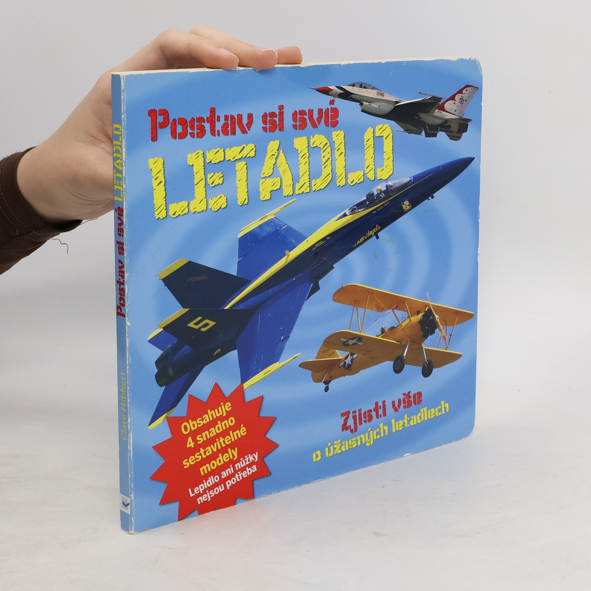 Clare Hibbert Postav si své letadlo : zjisti vše o úžasných letadlech