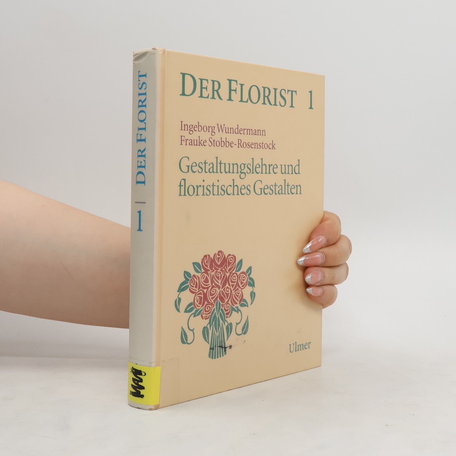 Ingeborg Wundermann Der Florist 1. Gestaltungslehre und floristisches Gestalten