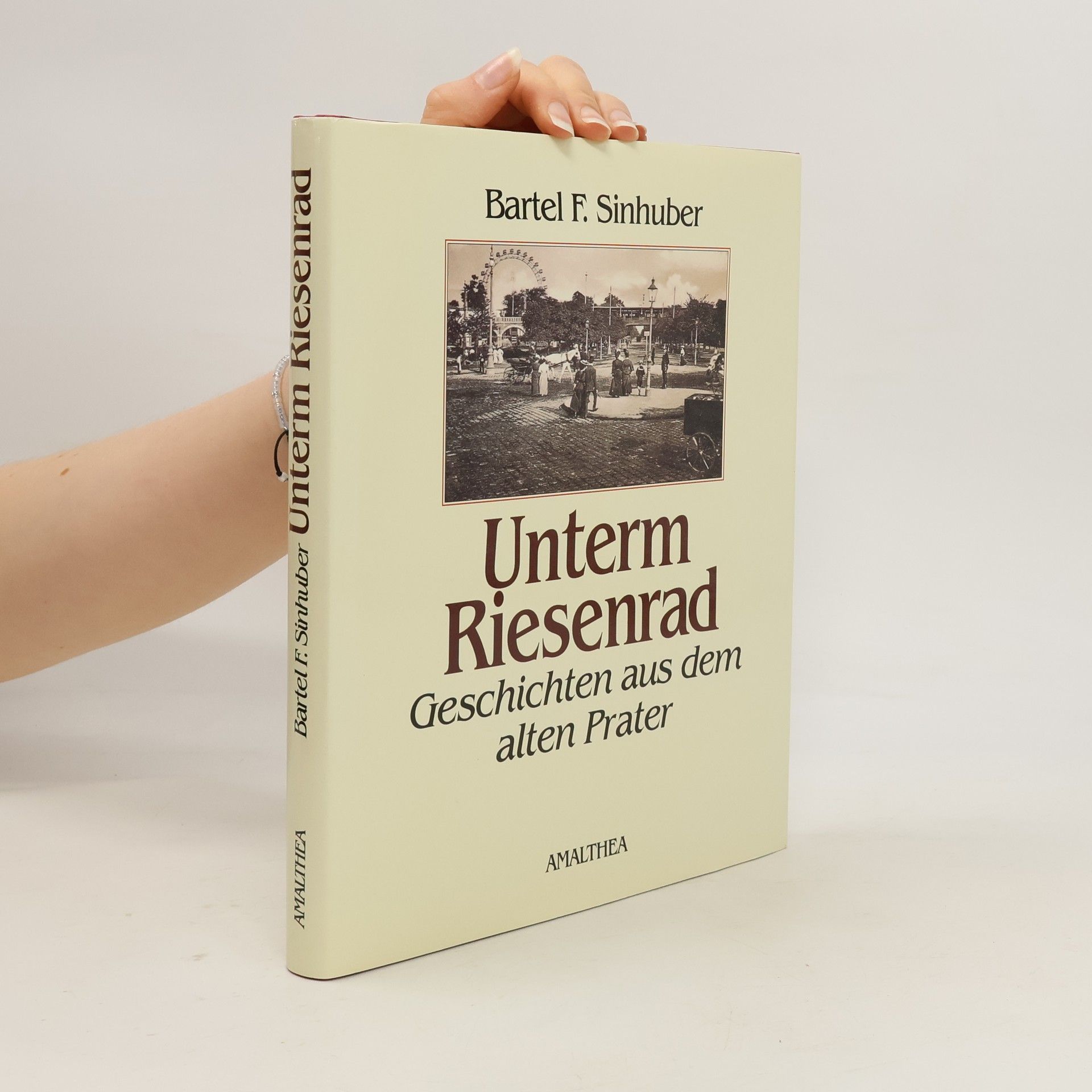 Bartel F. Sinhuber Unterm Reisenrad. Geschichten aus dem alten Prater.