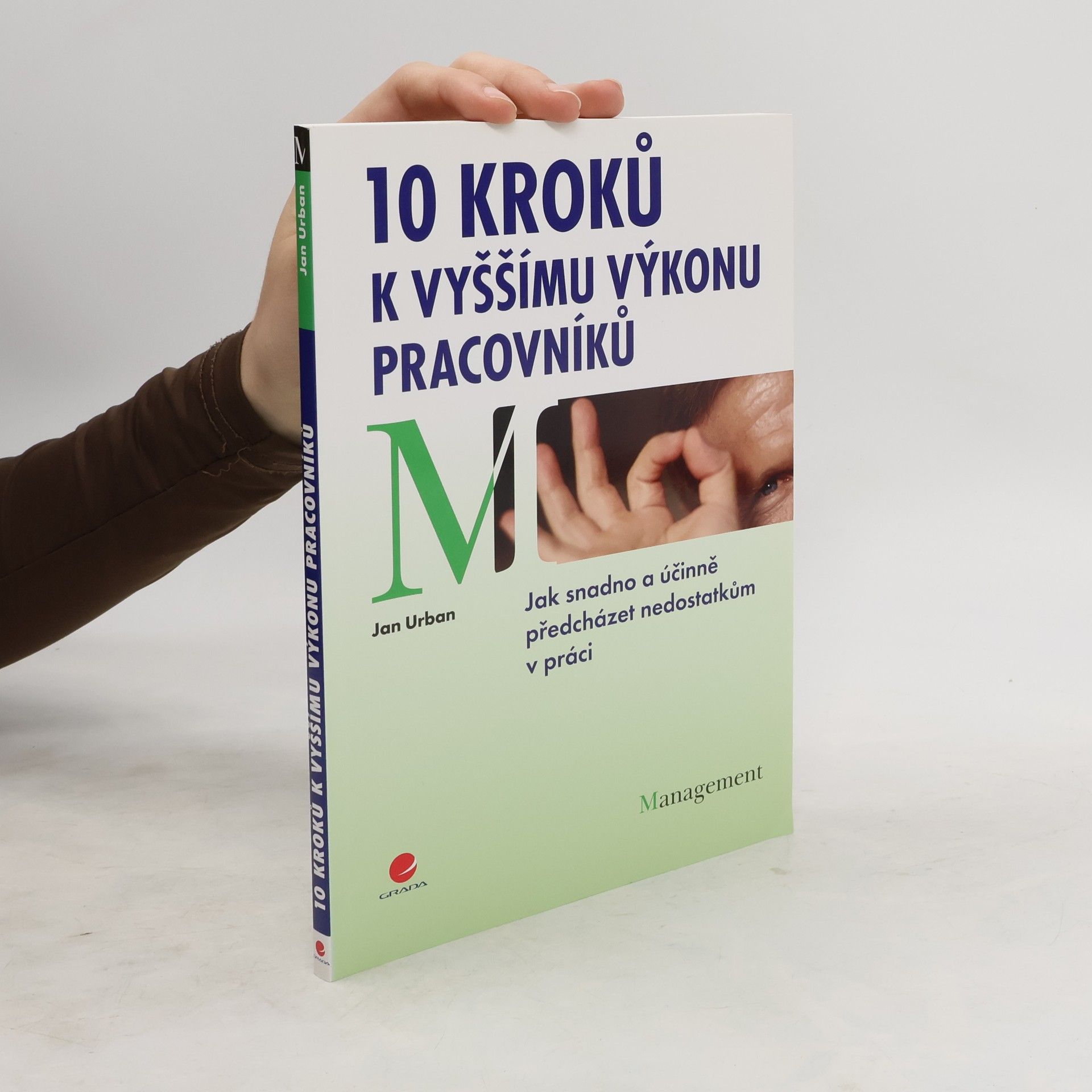 Jan Urban 10 kroků k vyššímu výkonu pracovníků : jak snadno a účinně předcházet nedostatkům v práci