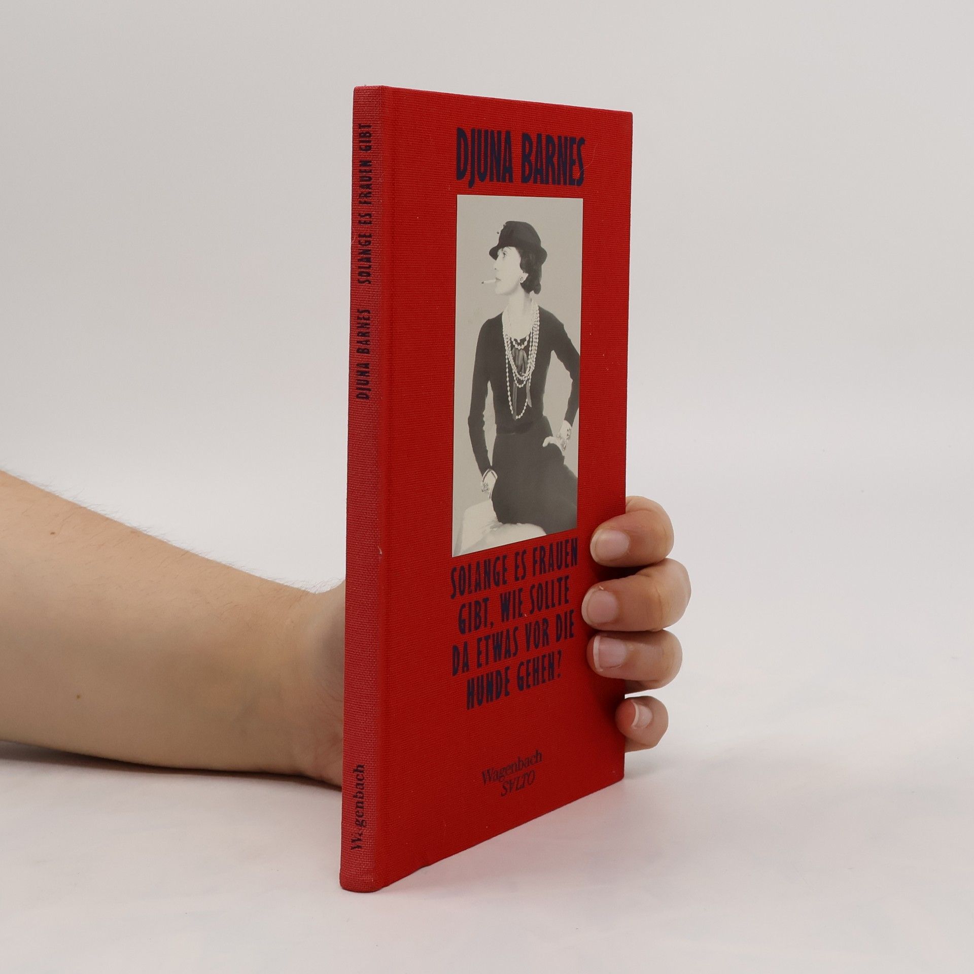 Djuna Barnes Solange es Frauen gibt, wie sollte da etwas vor die Hunde gehen?