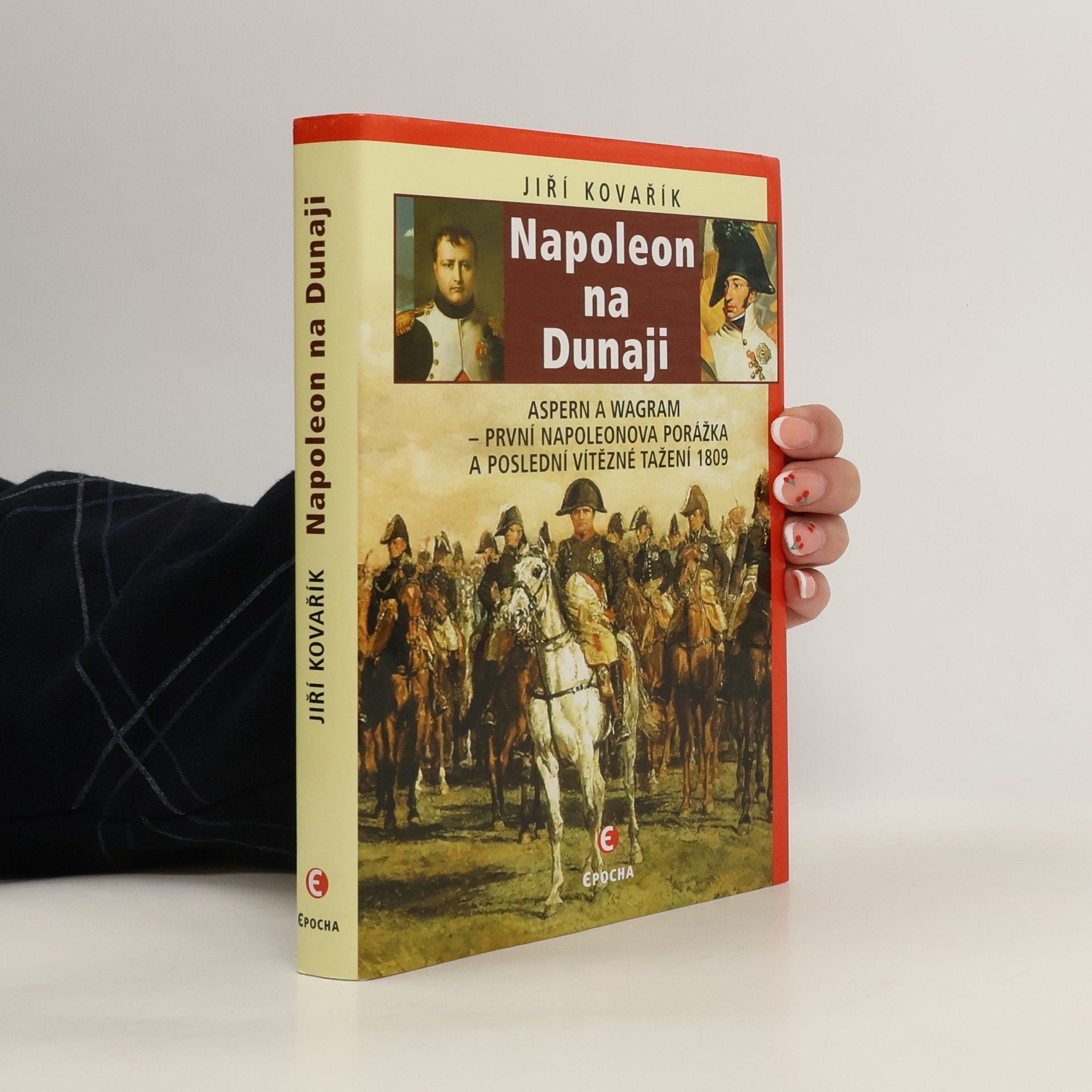 Jiří Kovařík Napoleon na Dunaji: První Napoleonova porážka a poslední vítězné tažení 1809