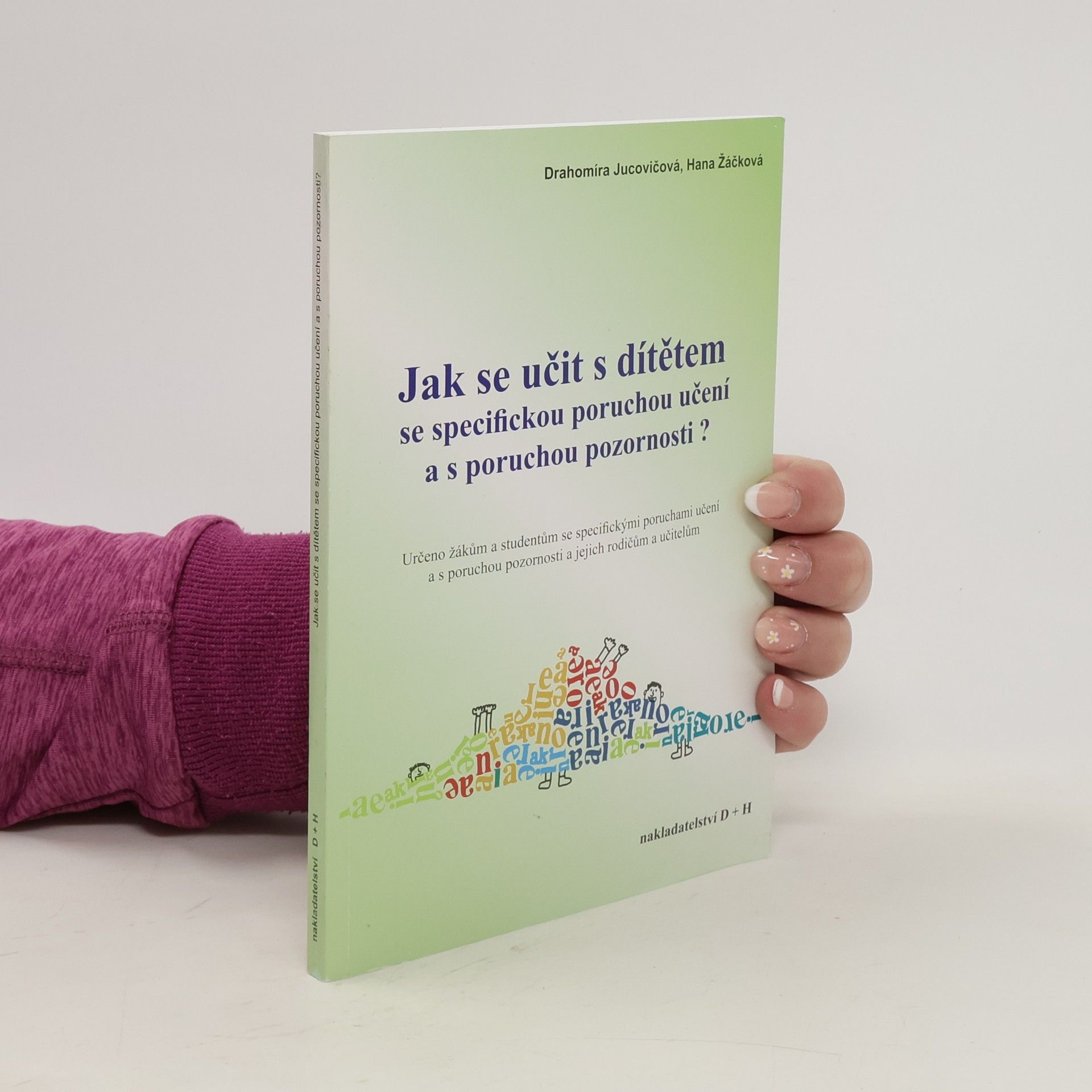 Drahomíra Jucovičová Jak se učit s dítětem se specifickou poruchou učení a s poruchou pozornosti?
