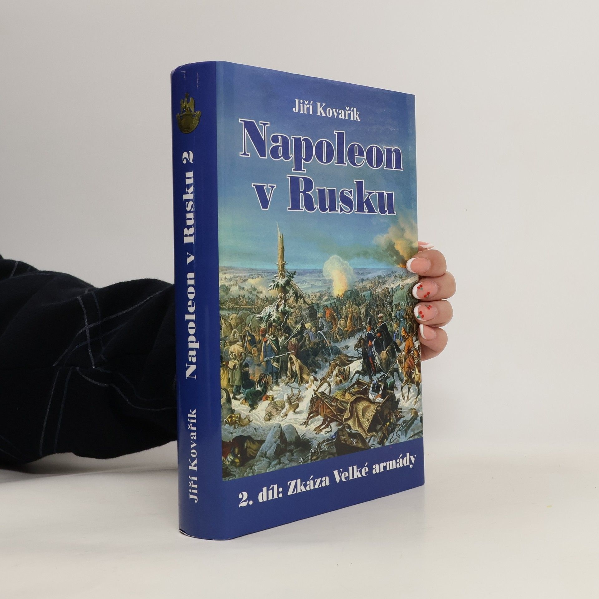 Jiří Kovařík Napoleon v Rusku. Díl II. Zkáza Velké armády
