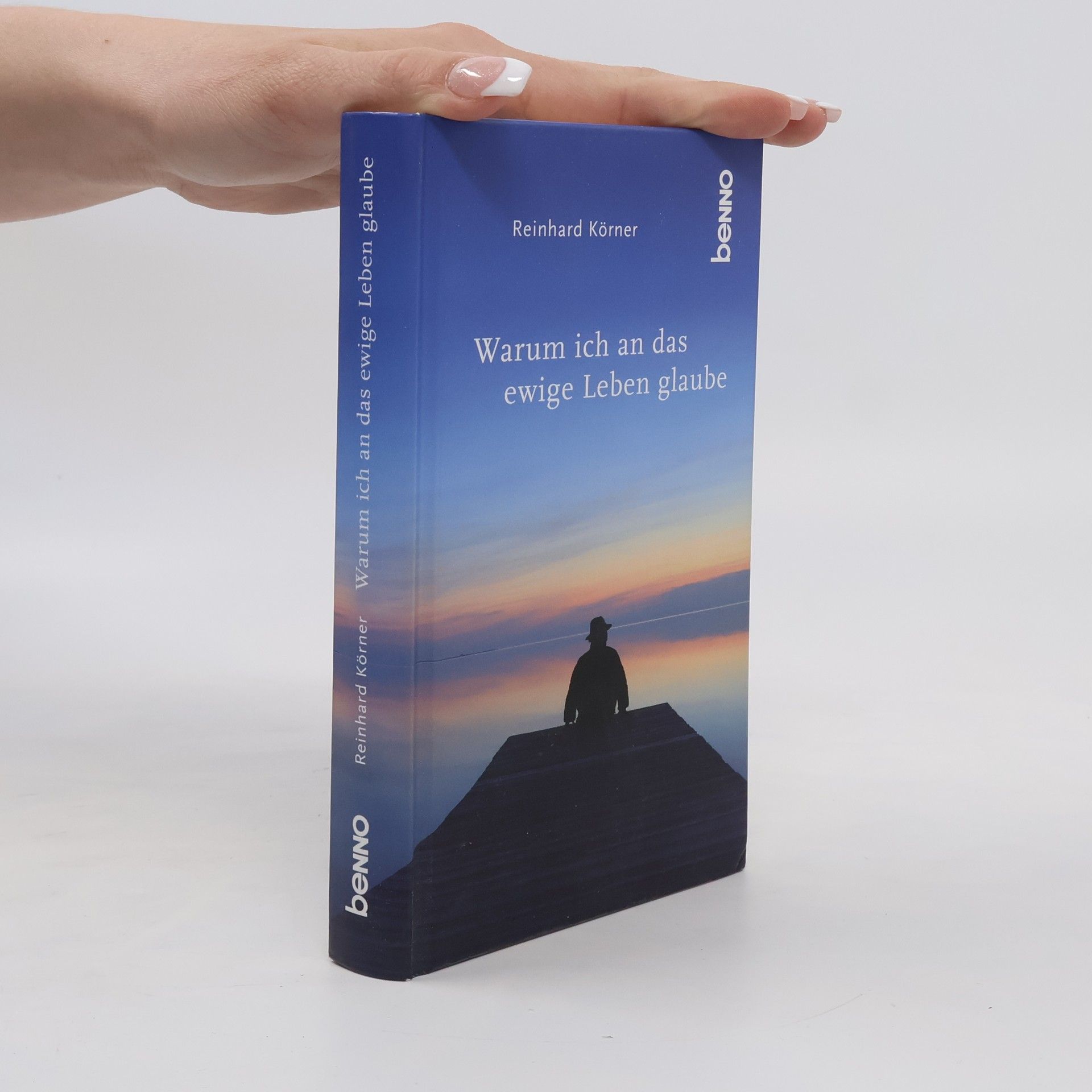 Reinhard Körner Warum ich an das ewige Leben glaube