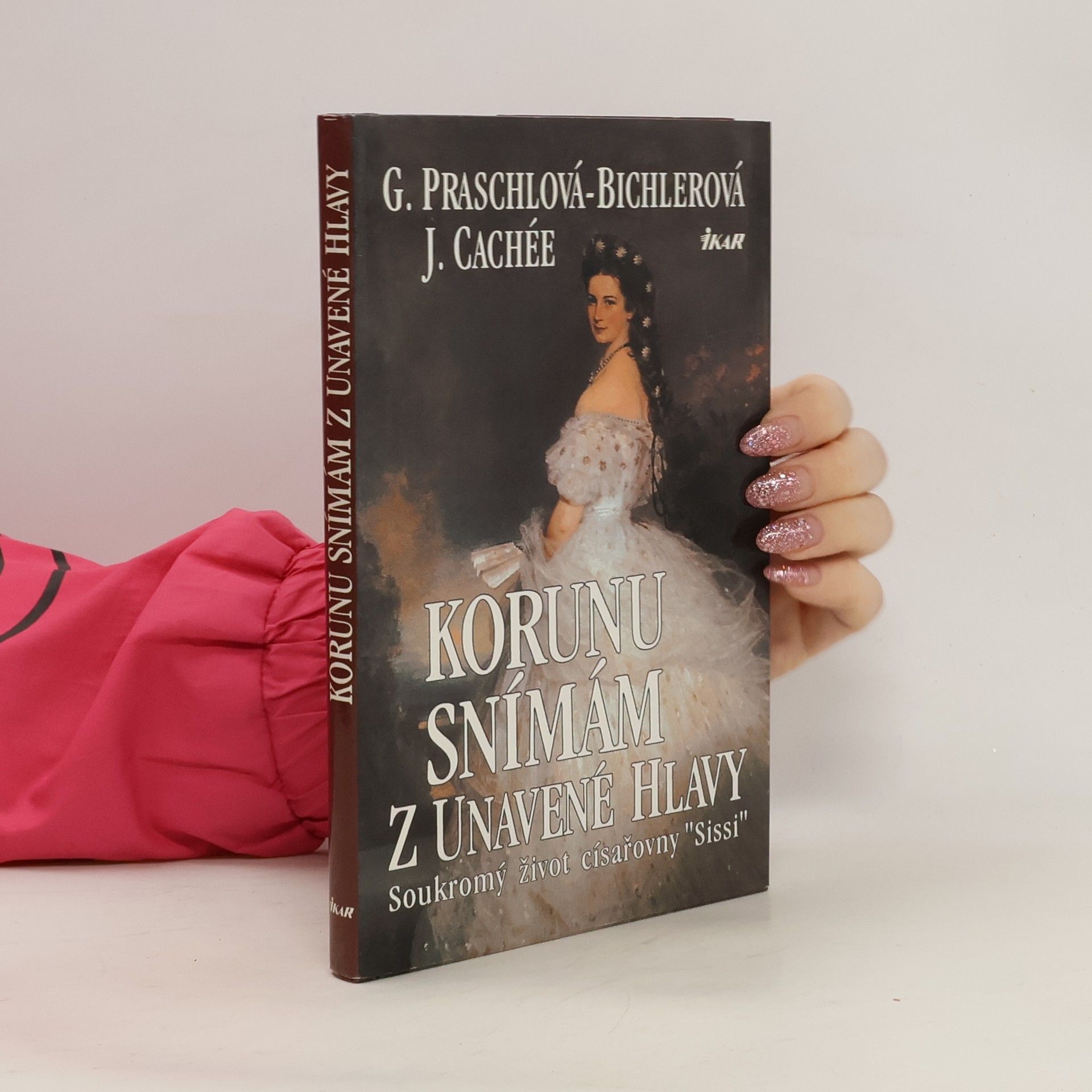 Gabriele Praschl-Bichler Korunu snímám z unavené hlavy. Soukromý život císařovny Sissi