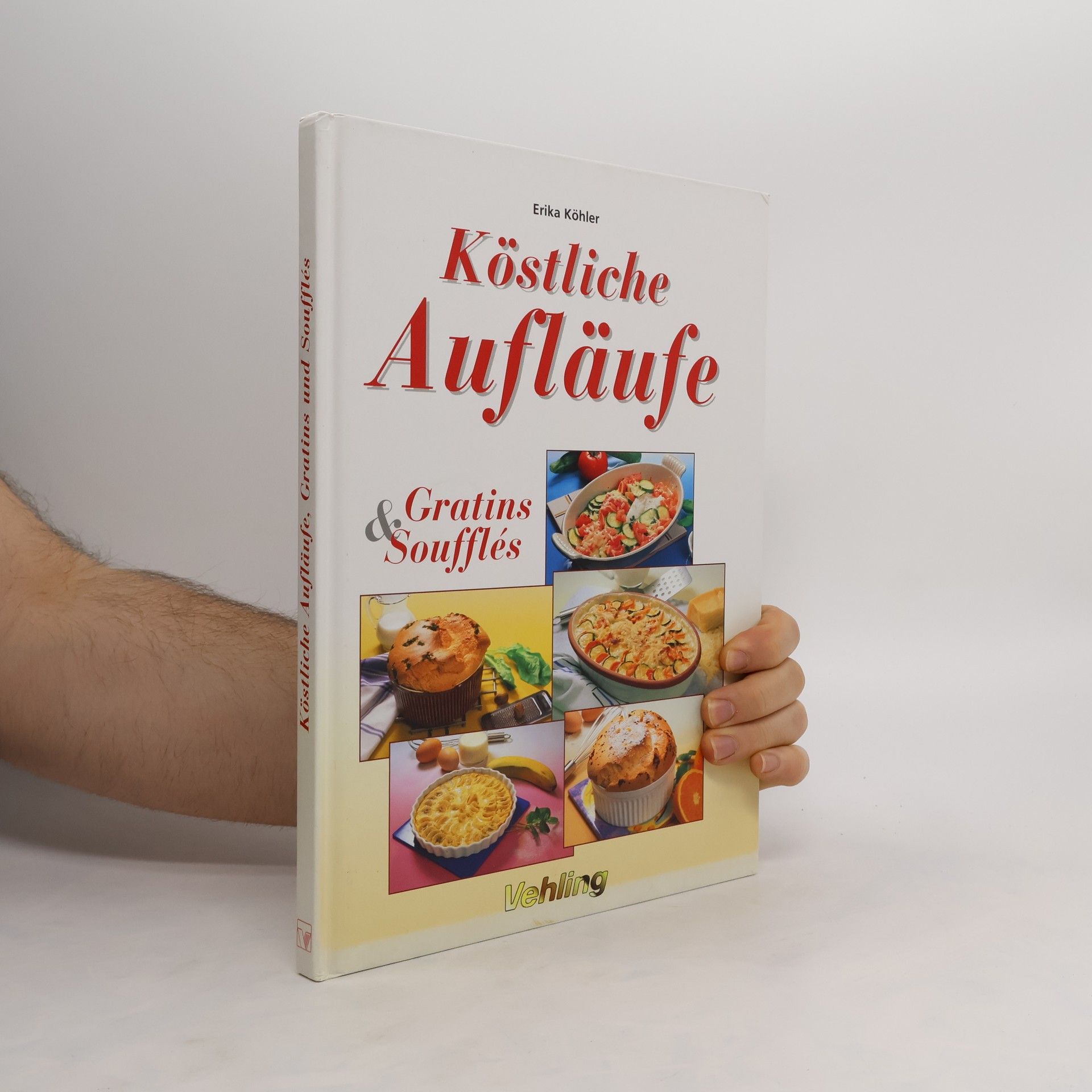 Erika Köhler Köstliche Aufläufe, Gratins & Soufflés
