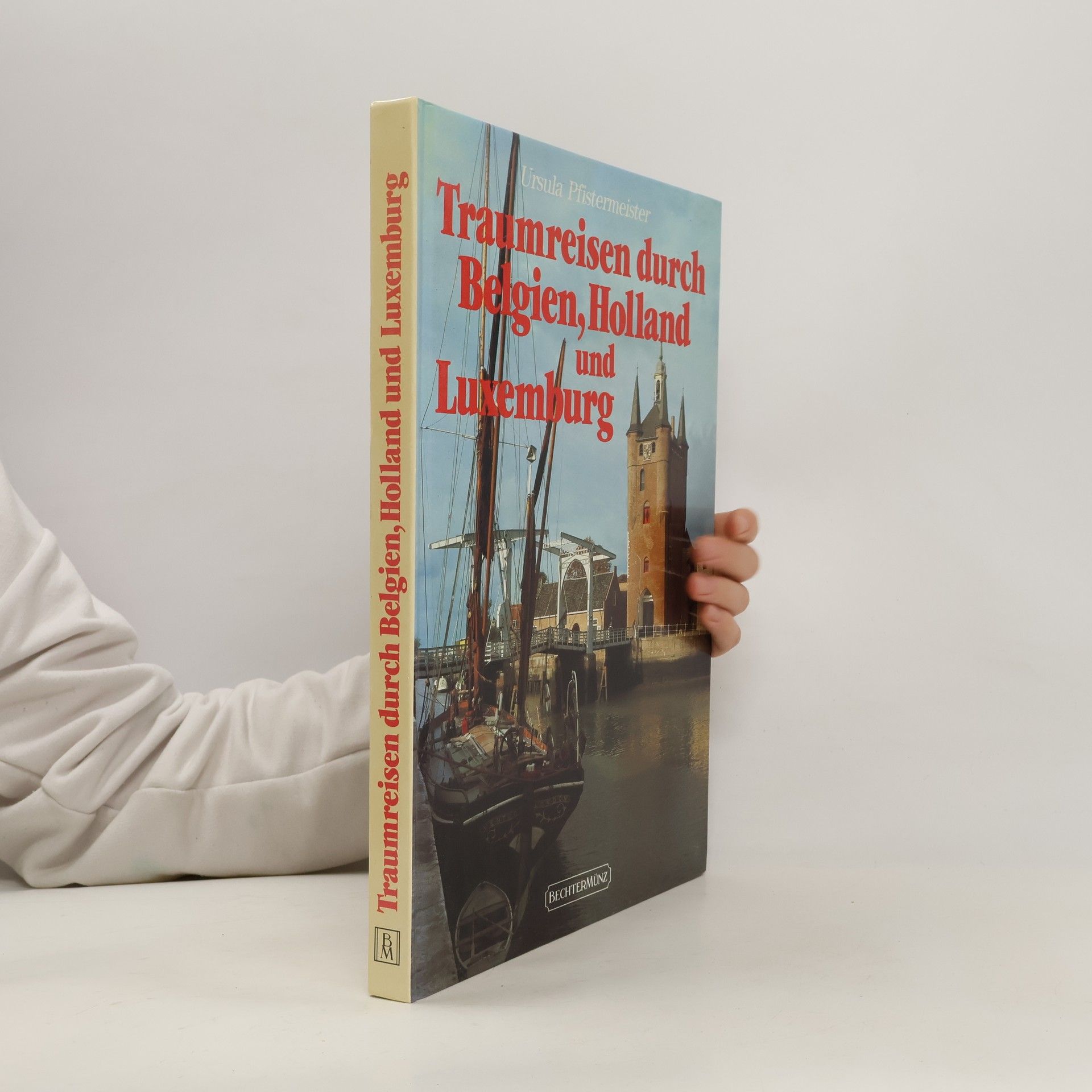 Ursula Pfistermeister Traumreisen durch Belgien, Holland und Luxemburg