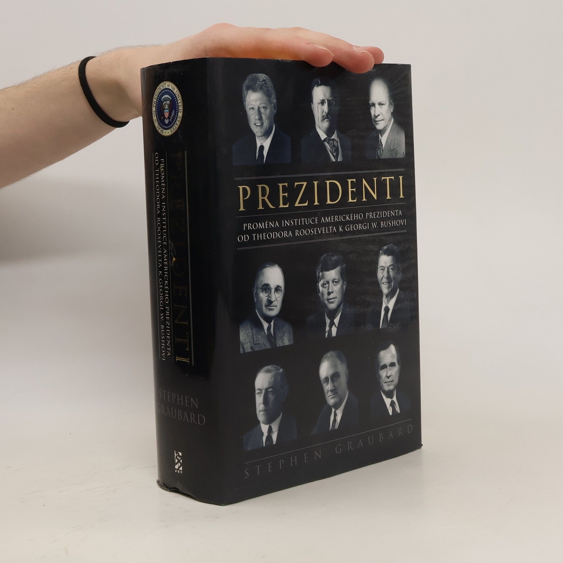 Stephen Richards Graubard Prezidenti. Proměna instituce amerického prezidenta od Theodora Roosevelta k Georgi W. Bushovi