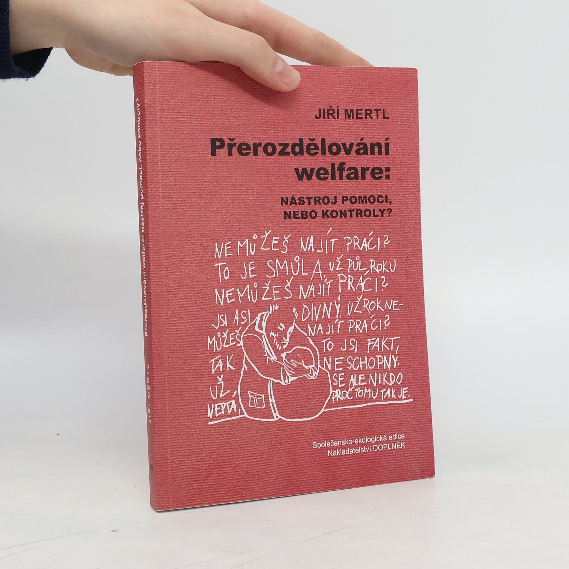 Jiří Mertl Přerozdělování welfare: Nástroj pomoci, nebo kontroly?