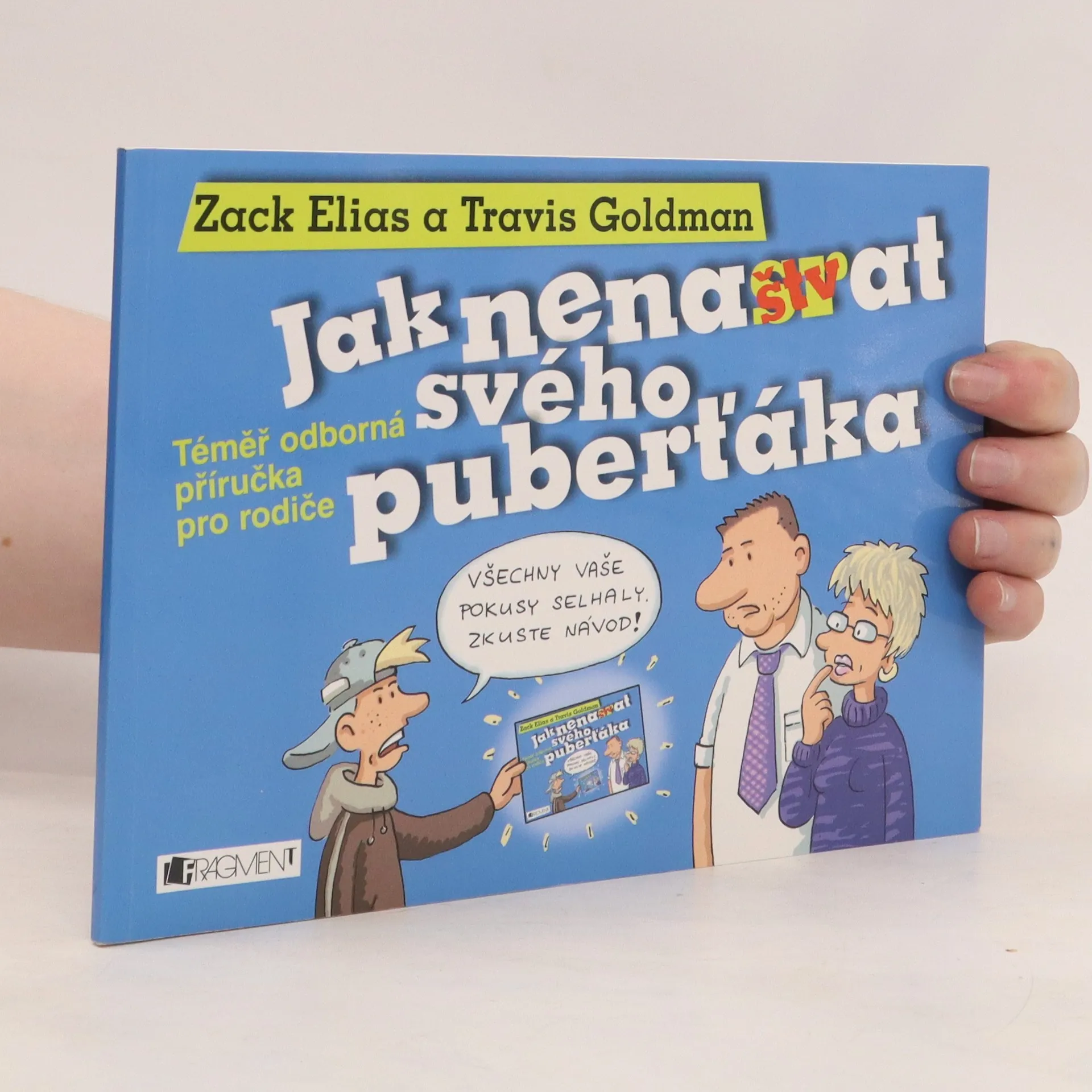 Jak nenaštvat svého puberťáka: Téměř odborná příručka pro rodiče | Kniha | pevná | Zack Elias | CS