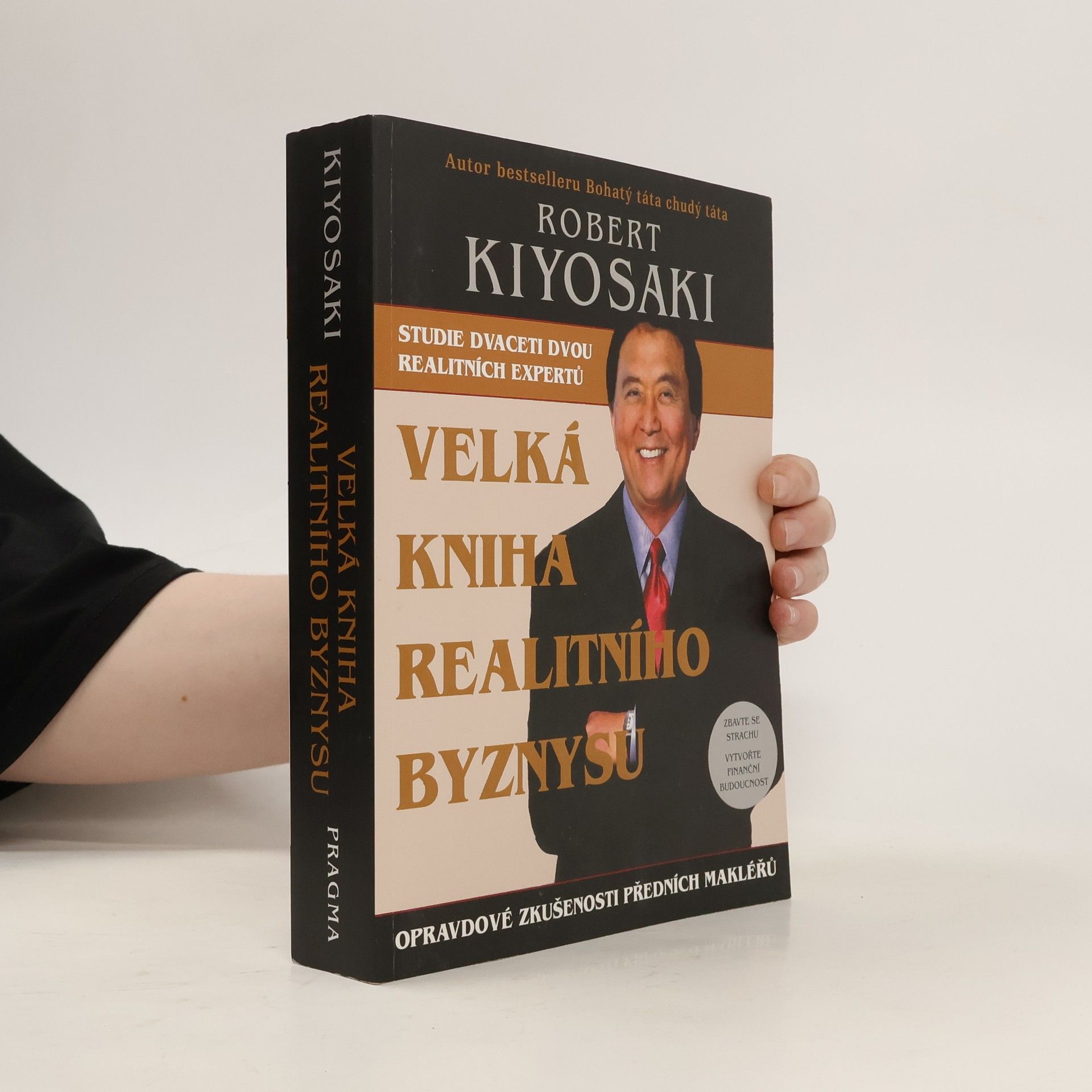 Robert Kiyosaki Velká kniha realitního byznysu : opravdové zkušenosti předních makléřů : překonejte strach, vytvořte finanční budoucnost