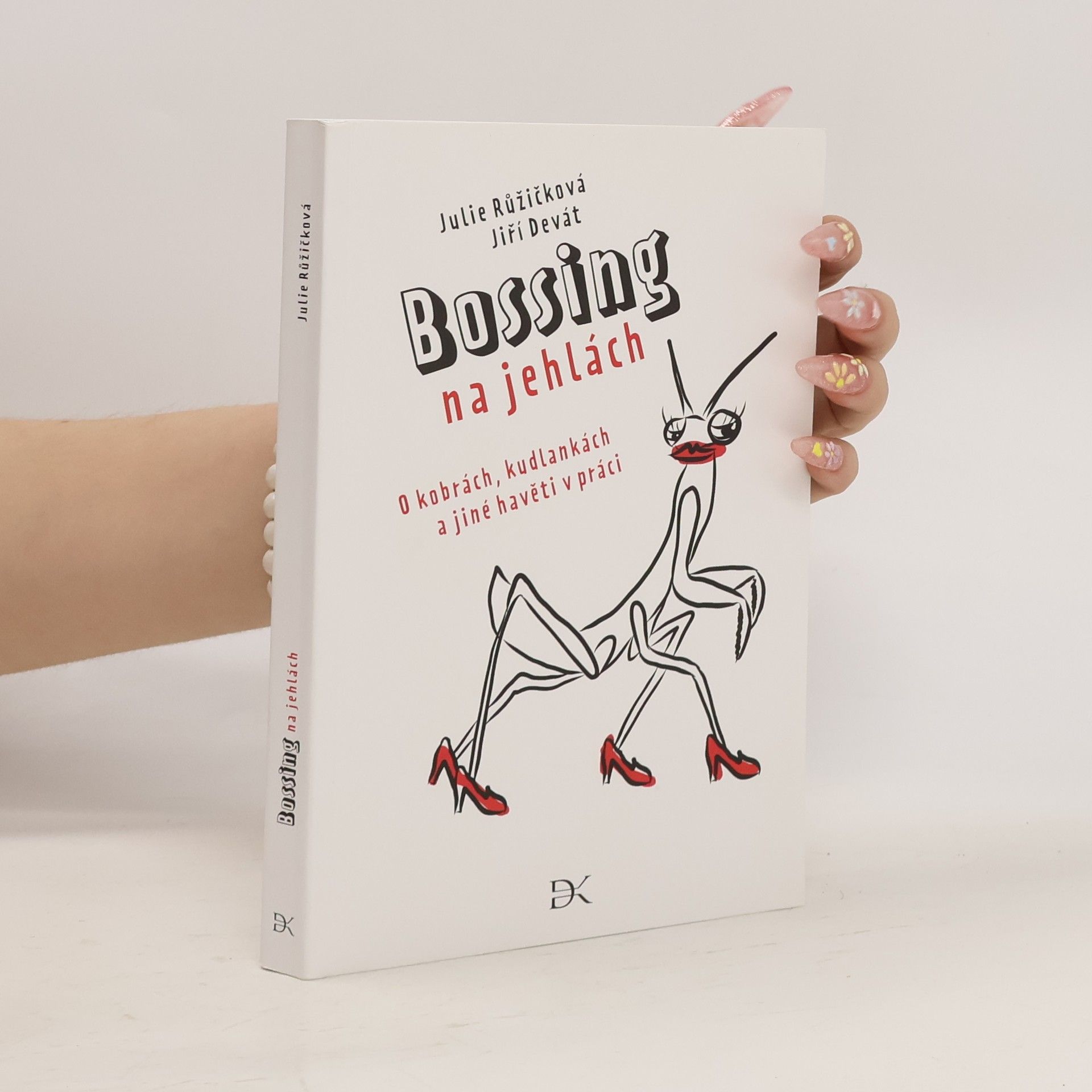 Julie Růžičková Bossing na jehlách: O kobrách, kudlankách a jiné havěti v práci