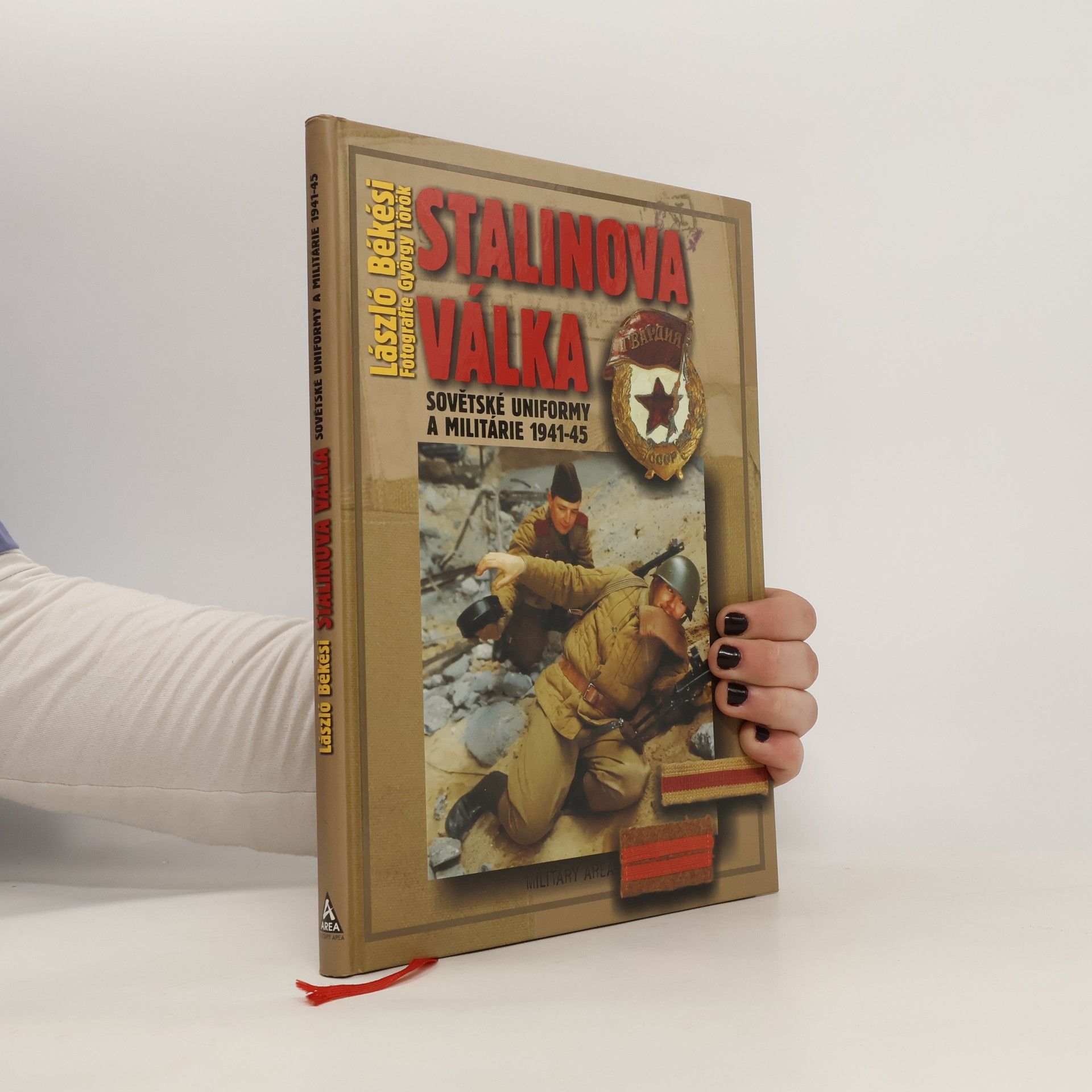 László Békési Stalinova válka: Sovětské uniformy a militárie 1941-45
