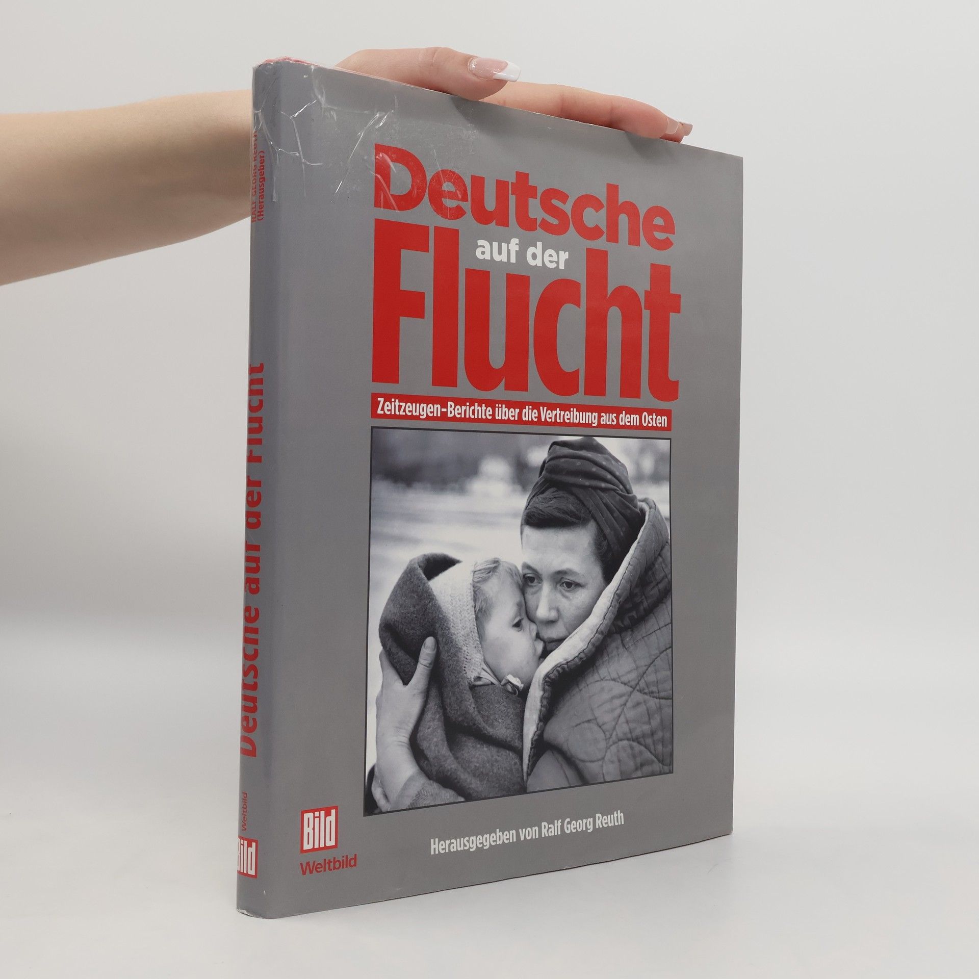 Ralf Georg Reuth Deutsche auf der Flucht : Zeitzeugen-Berichte über die Vertreibung aus dem Osten