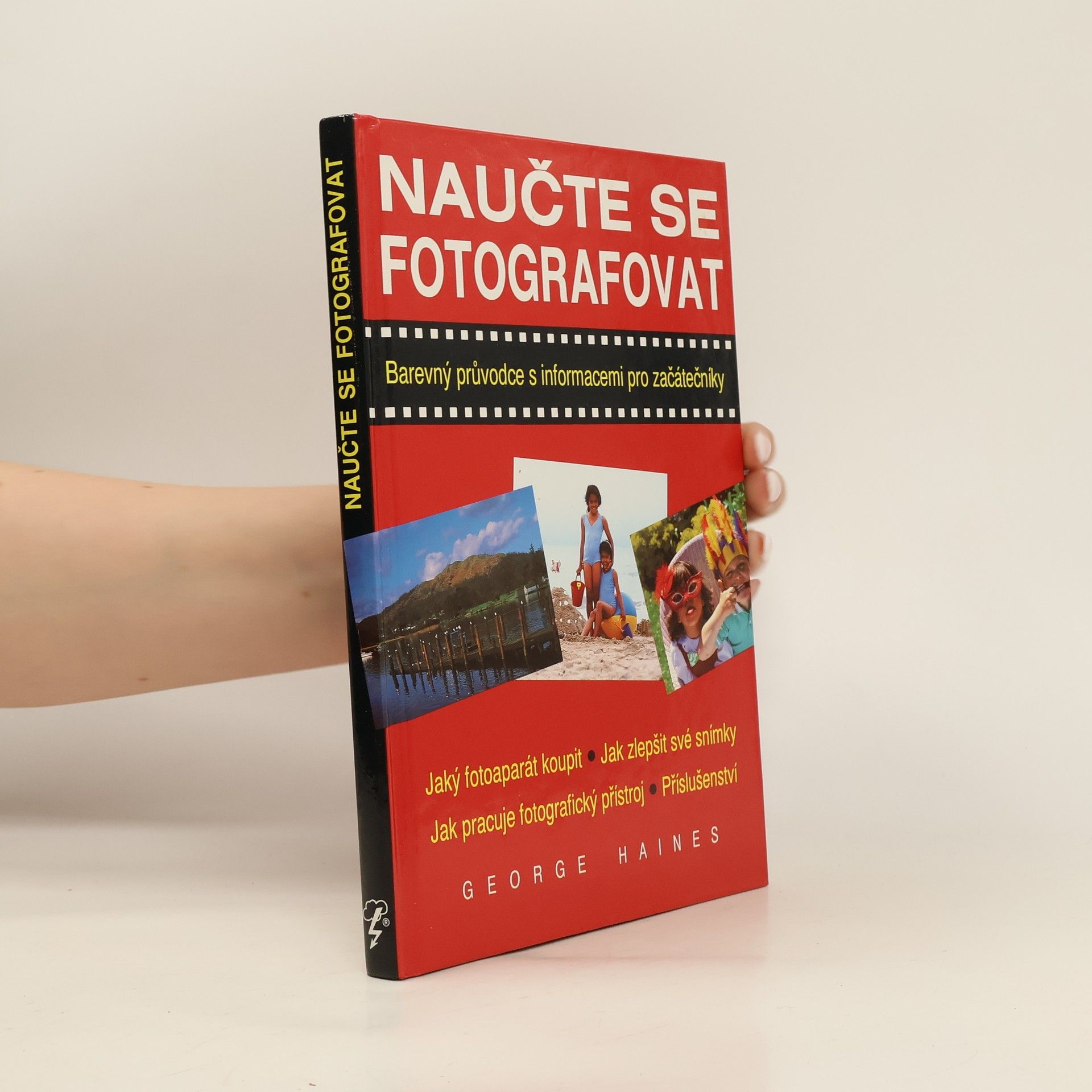 George Haines Naučte se fotografovat : [barevný průvodce s informacemi pro začátečníky]