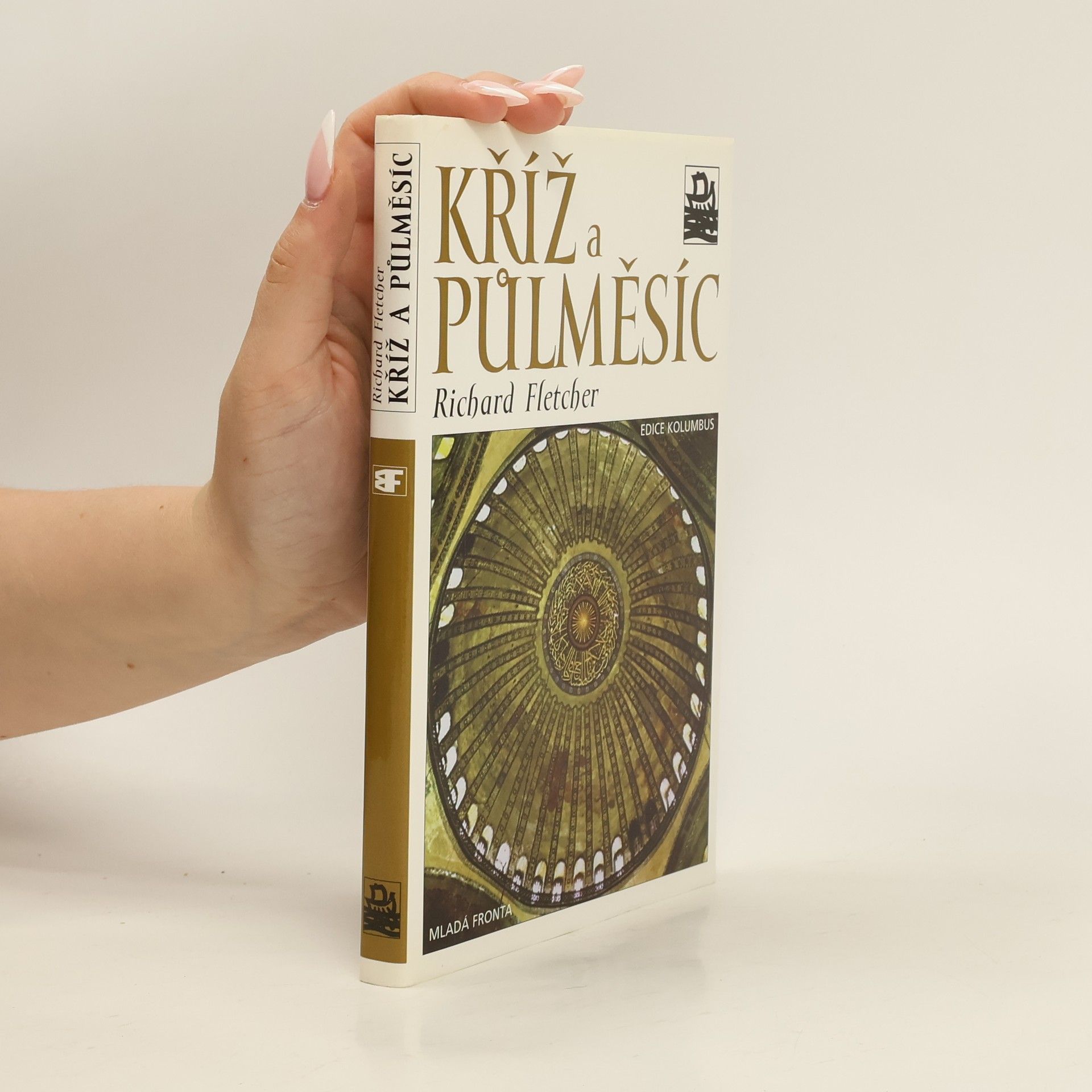 R. A. Richard A. Fletcher Kříž a půlměsíc: Křesťanství a islám od Muhammada po reformaci