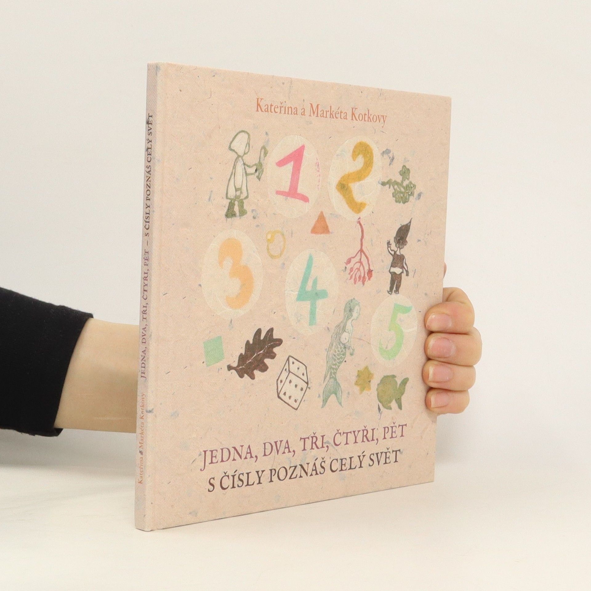 Kateřina Kotková Jedna, dva, tři, čtyři, pět - s čísly poznáš celý svět
