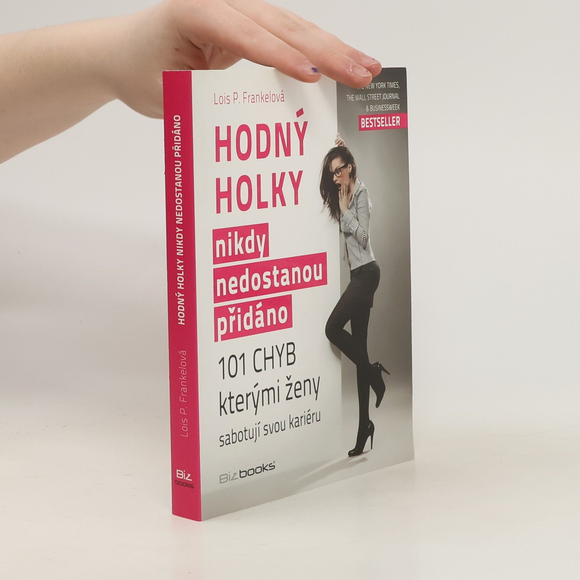 Lois Frankel Hodný holky nikdy nedostanou přidáno. 101 chyb, kterými ženy sabotují svou kariéru