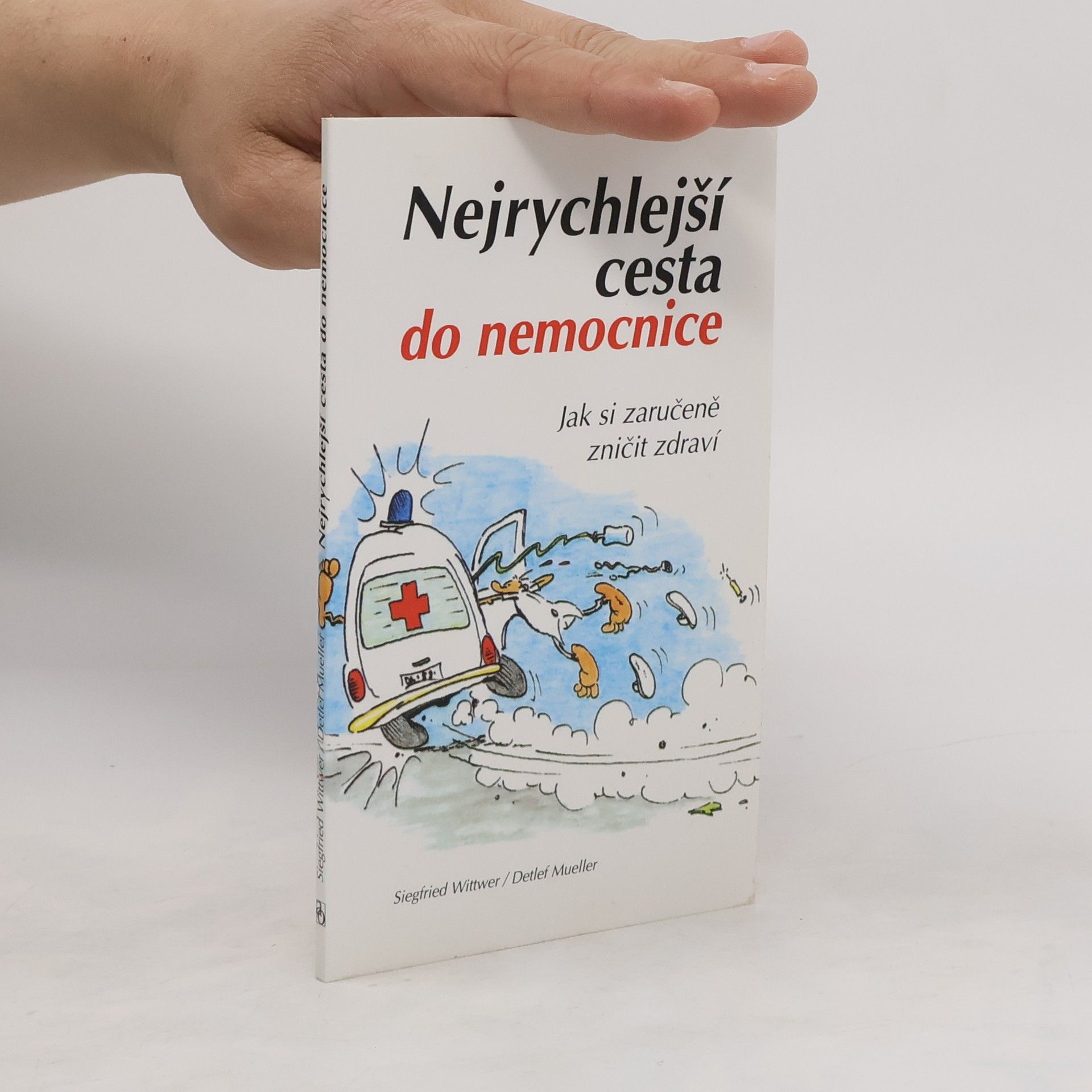 kolektiv Nejrychlejší cesta do nemocnice : jak si zaručeně zničit zdraví