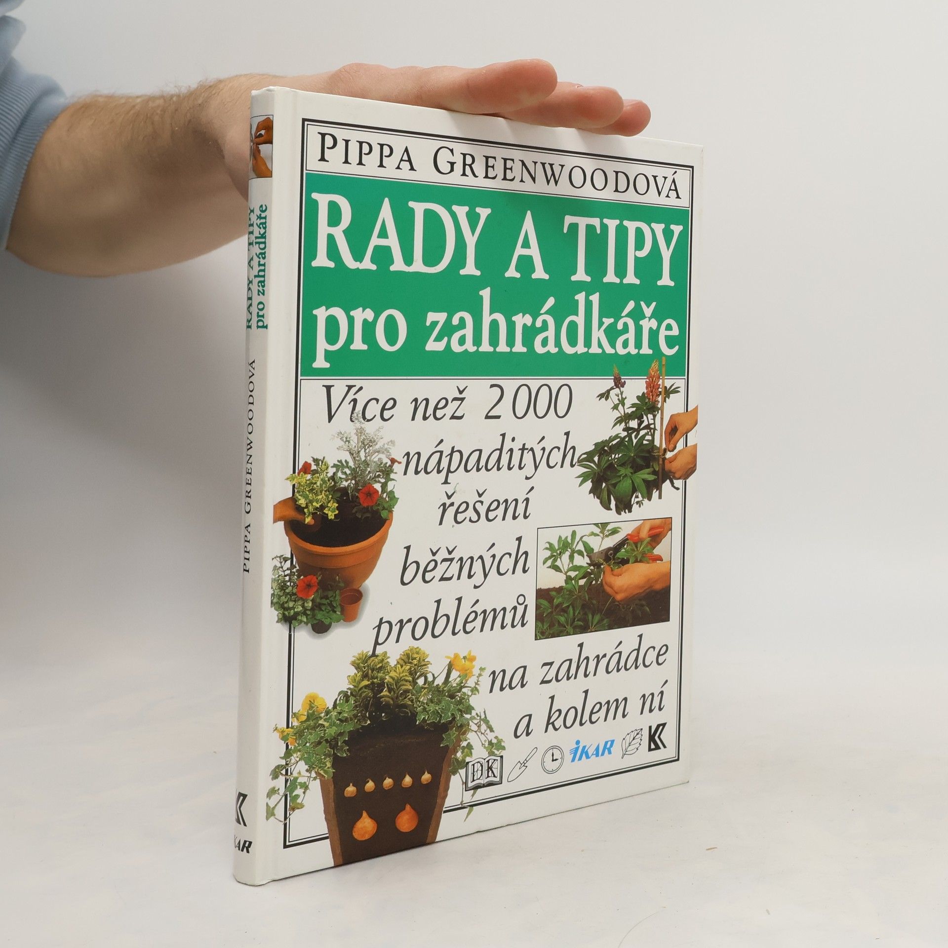 Pippa Greenwood Rady a tipy pro zahrádkáře: Více než 2000 nápaditých řešení běžných problémů na zahrádce a kolem ní
