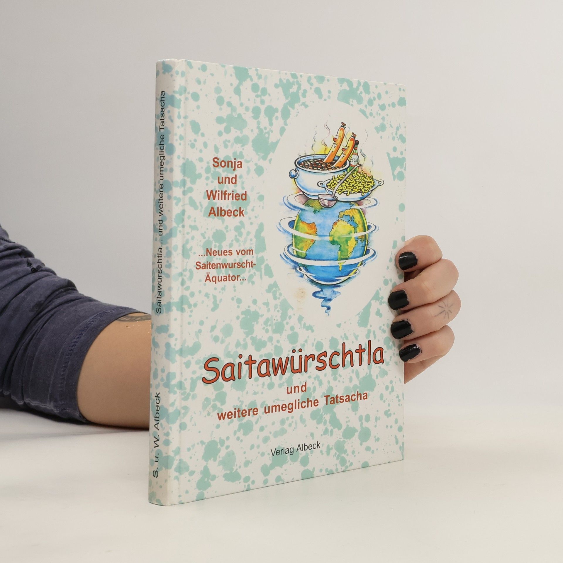 Wilfried Albeck Saitawürschtla und weitere umegliche Tatsacha. Neues vom Saitenwurscht-Äquator
