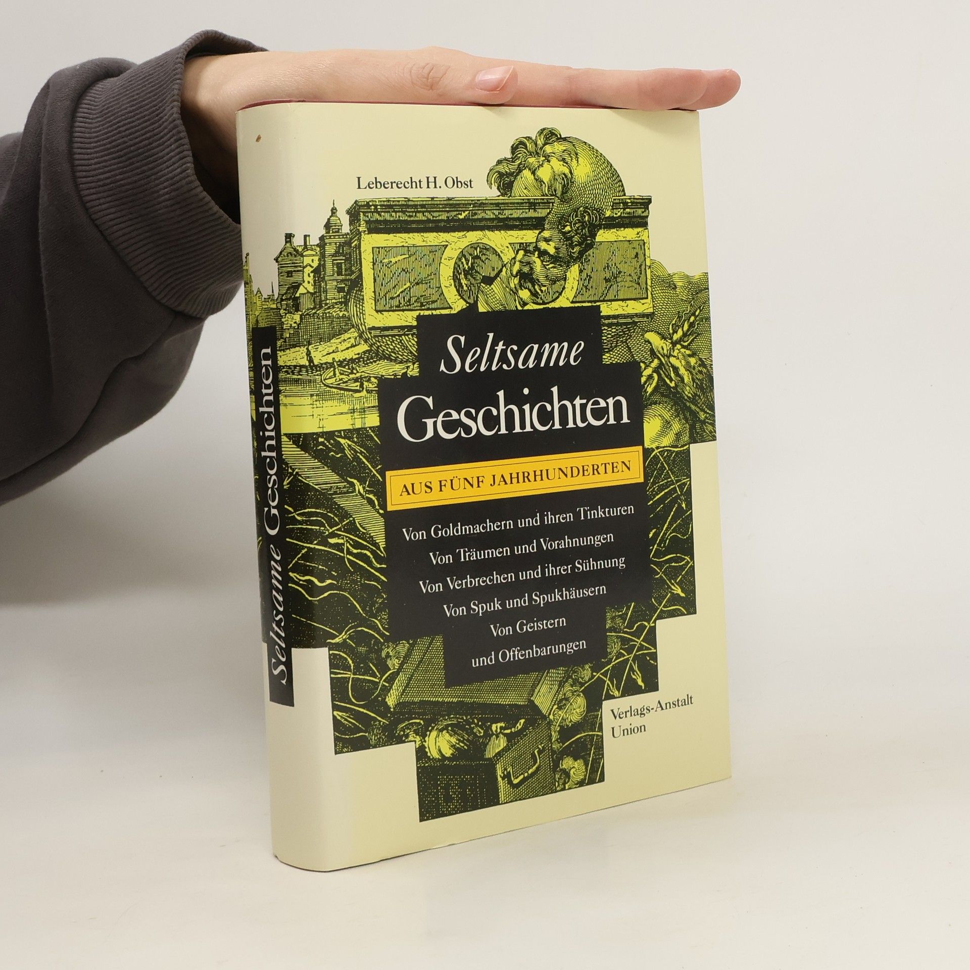 Leberecht H. Obst Seltsame Geschichten aus fünf Jahrhunderten. Von Goldmachern und ihren Tinkturen, von Träumen und Vorahnungen, von Spuk und Spukhäusern, von Geistern und Offenbarungen.