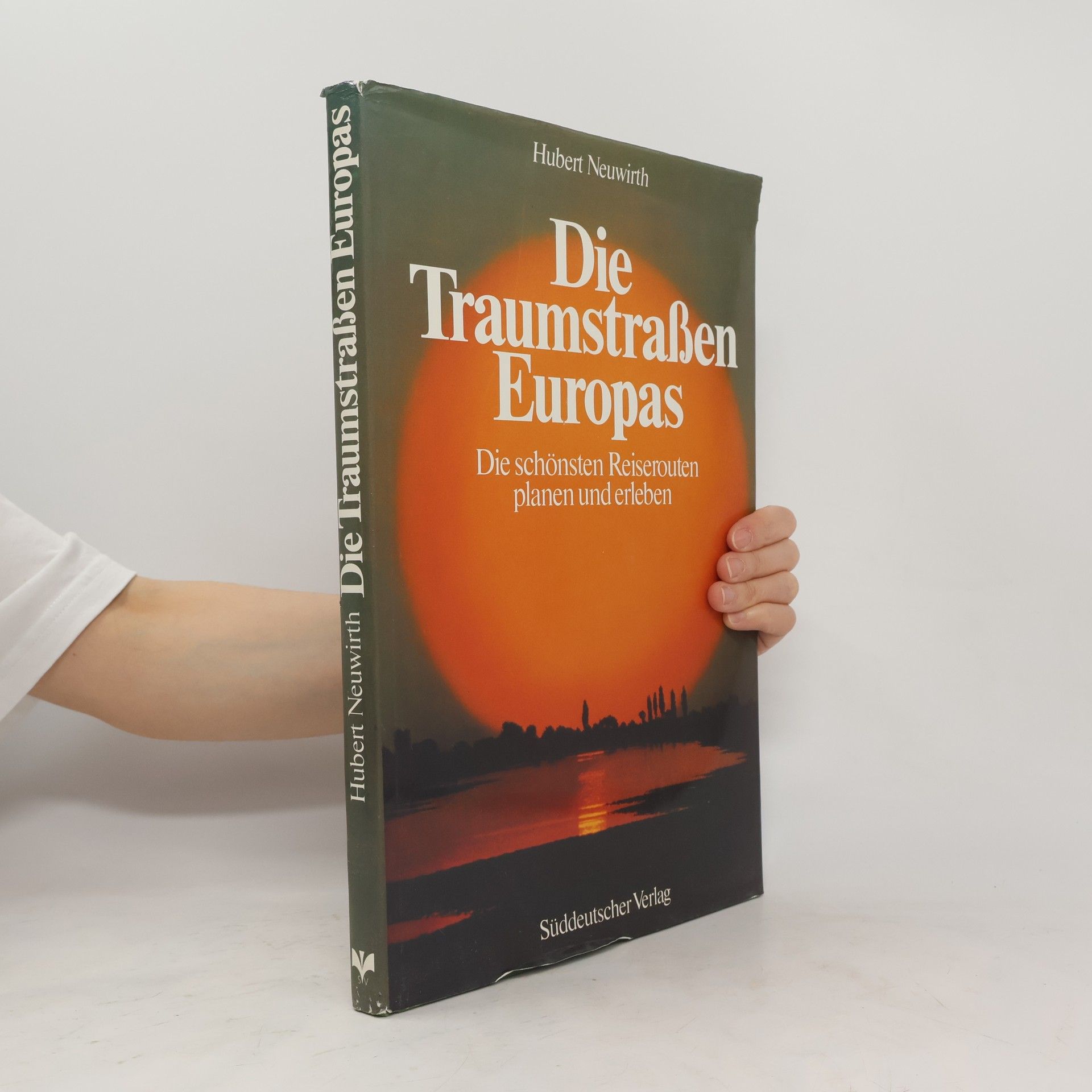 Hubbert Neuwirth Die Traumstraßen Europas : die schönsten Reiserouten planen und erleben