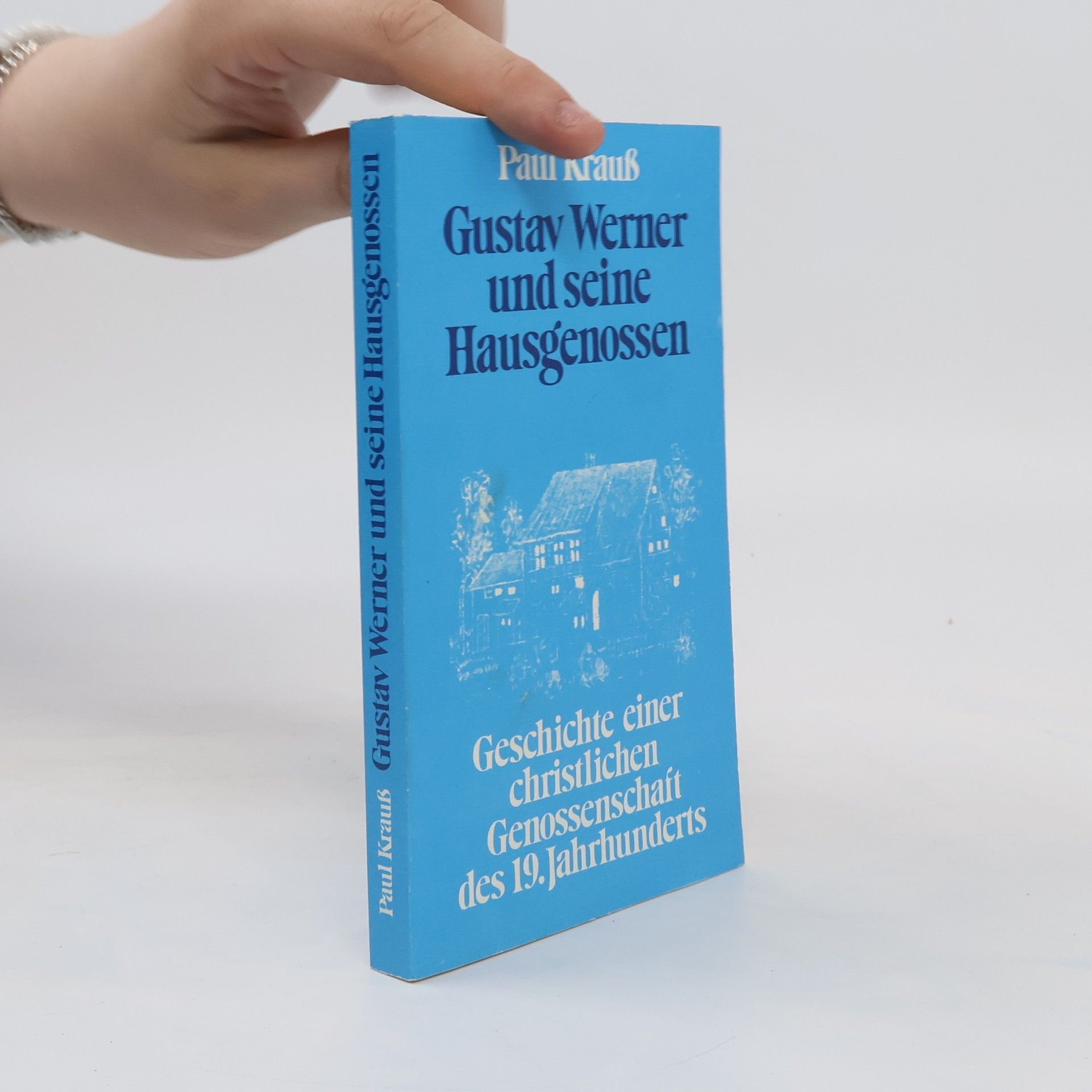 Paul Krauss Gustav Werner und seine Hausgenossen. Geschichte einer christlichen Genossenschaft des 19. Jahrhunderts
