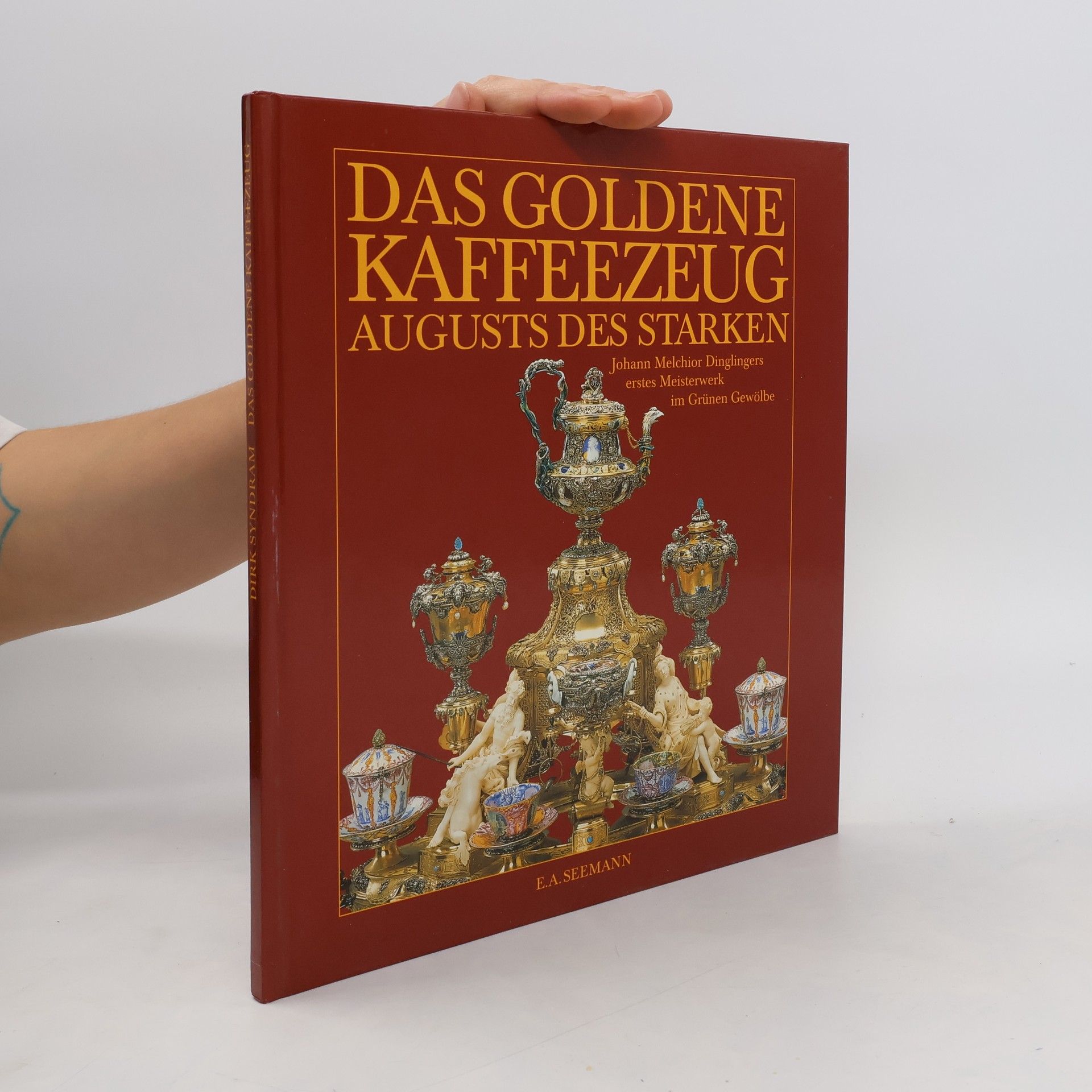 Dirk Syndram Das goldene Kaffeezeug Augusts des Starken