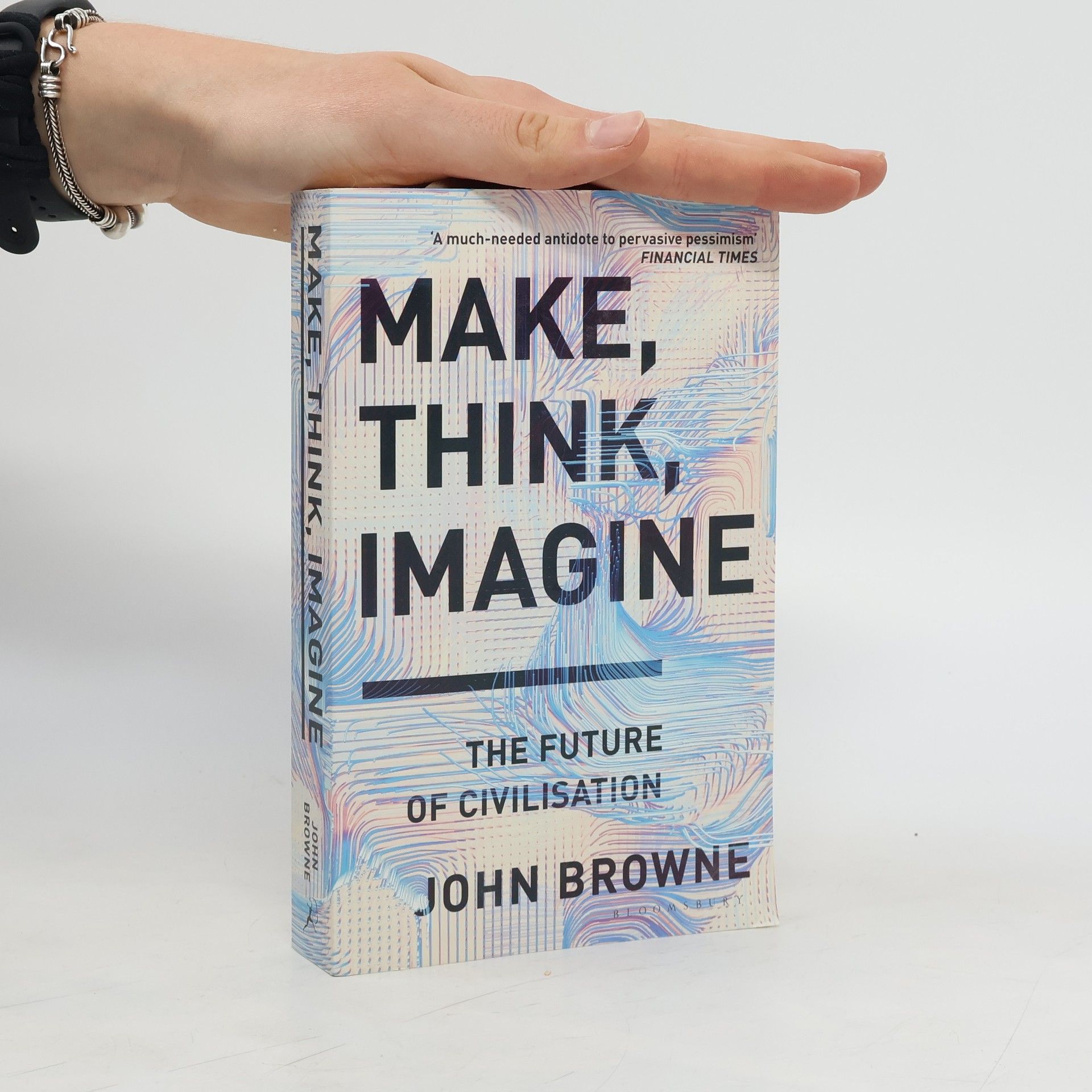 John Browne Make, Think, Imagine: The Future of Civilisation