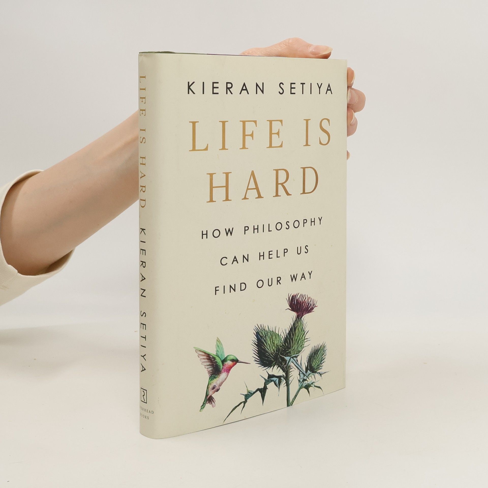 Kieran Setiya Life is hard : How Philosophy Can Help Us Find Our Way