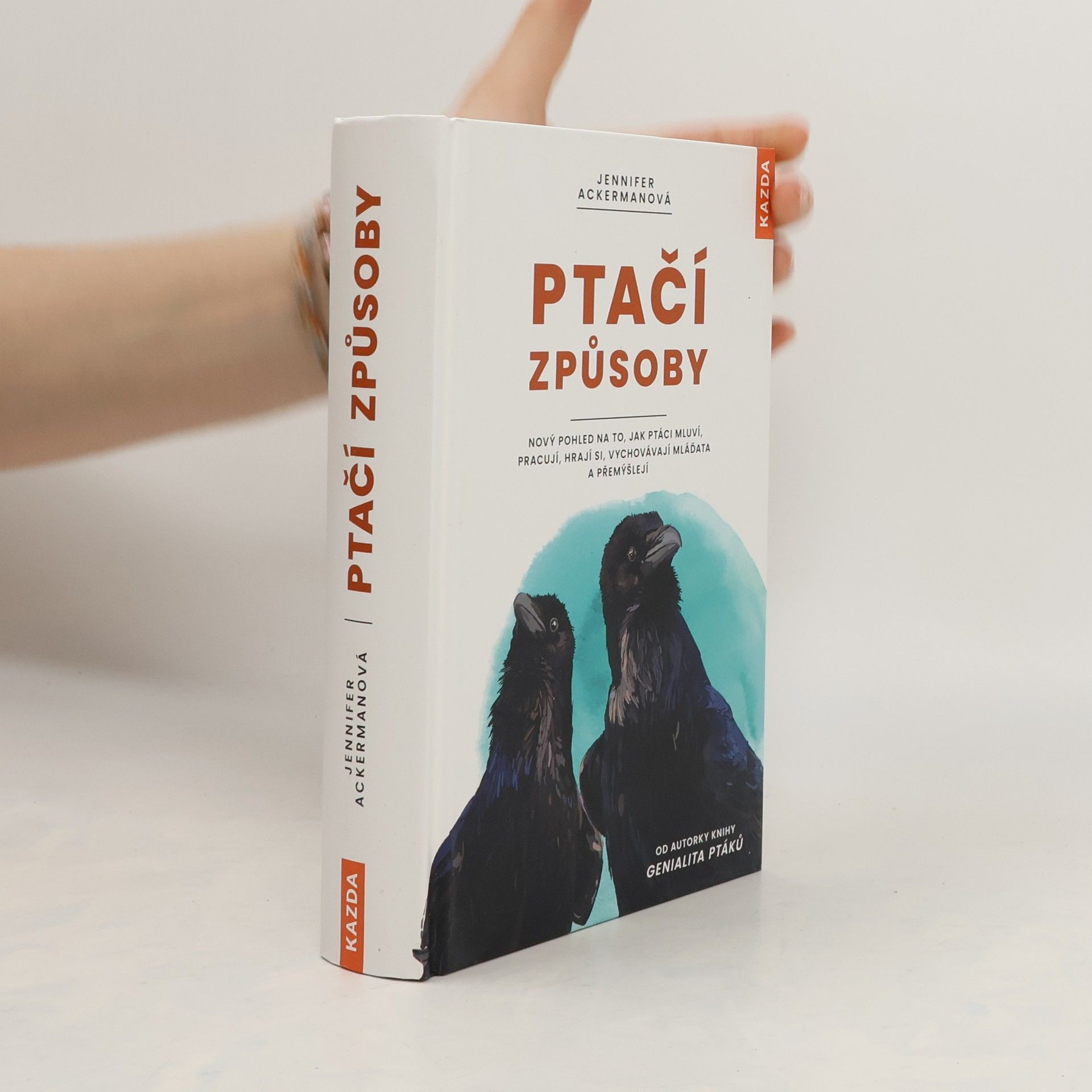 Jennifer Ackerman Ptačí způsoby : nový pohled na to, jak ptáci mluví, pracují, hrají si, vychovávají mláďata a přemýšlejí