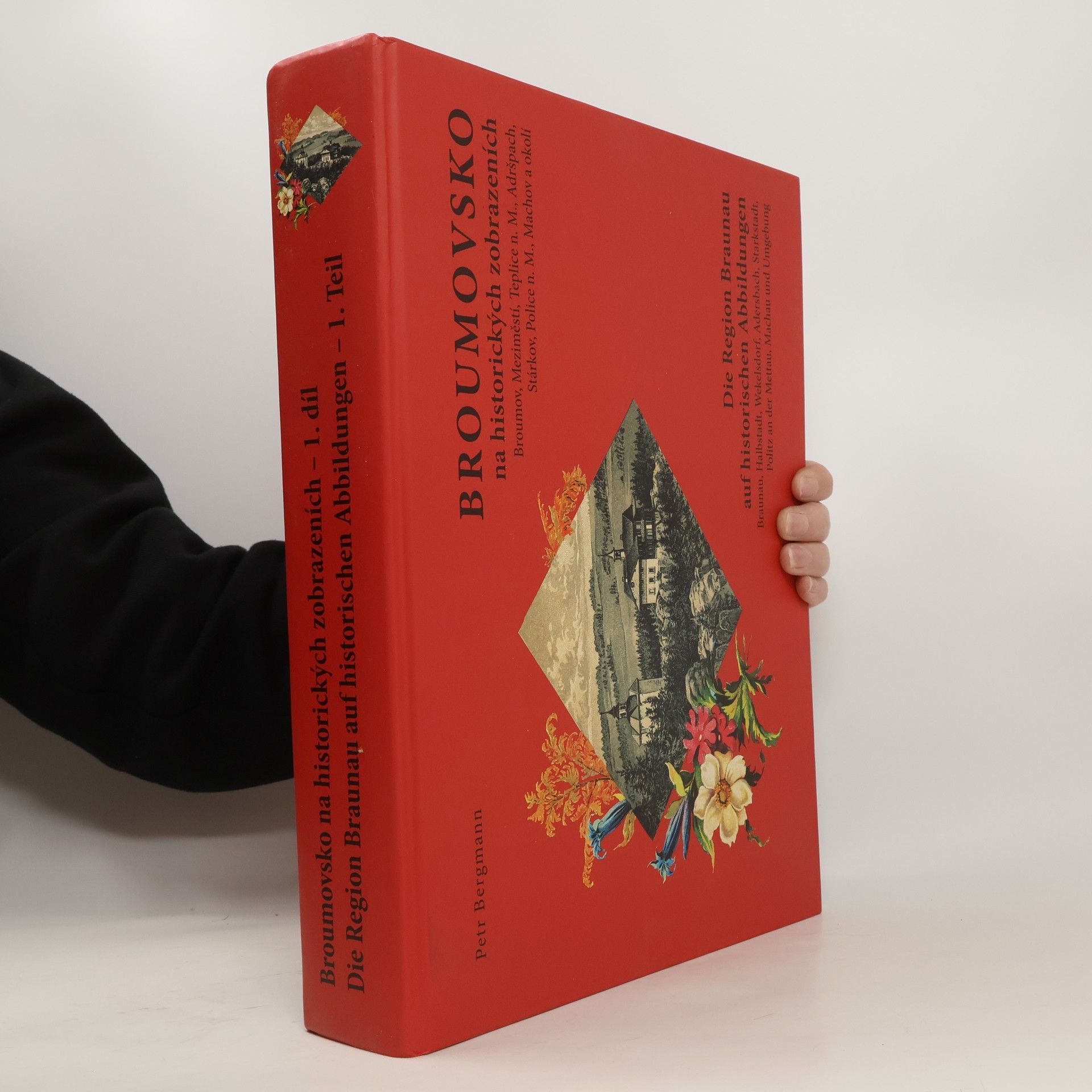 Petr Bergmann Broumovsko na historických zobrazeních. 1. díl, Broumov, Meziměstí, Teplice nad Metují, Adršpach, Stárkov, Police nad Metují, Machov a okolí = Die Region Braunau auf historischen Abbildungen. 1. Teil, Braunau, Halbstadt, Wekelsdorf, Adersbach, Starkstadt, Politz an der Mettau, Machau und Umgebung