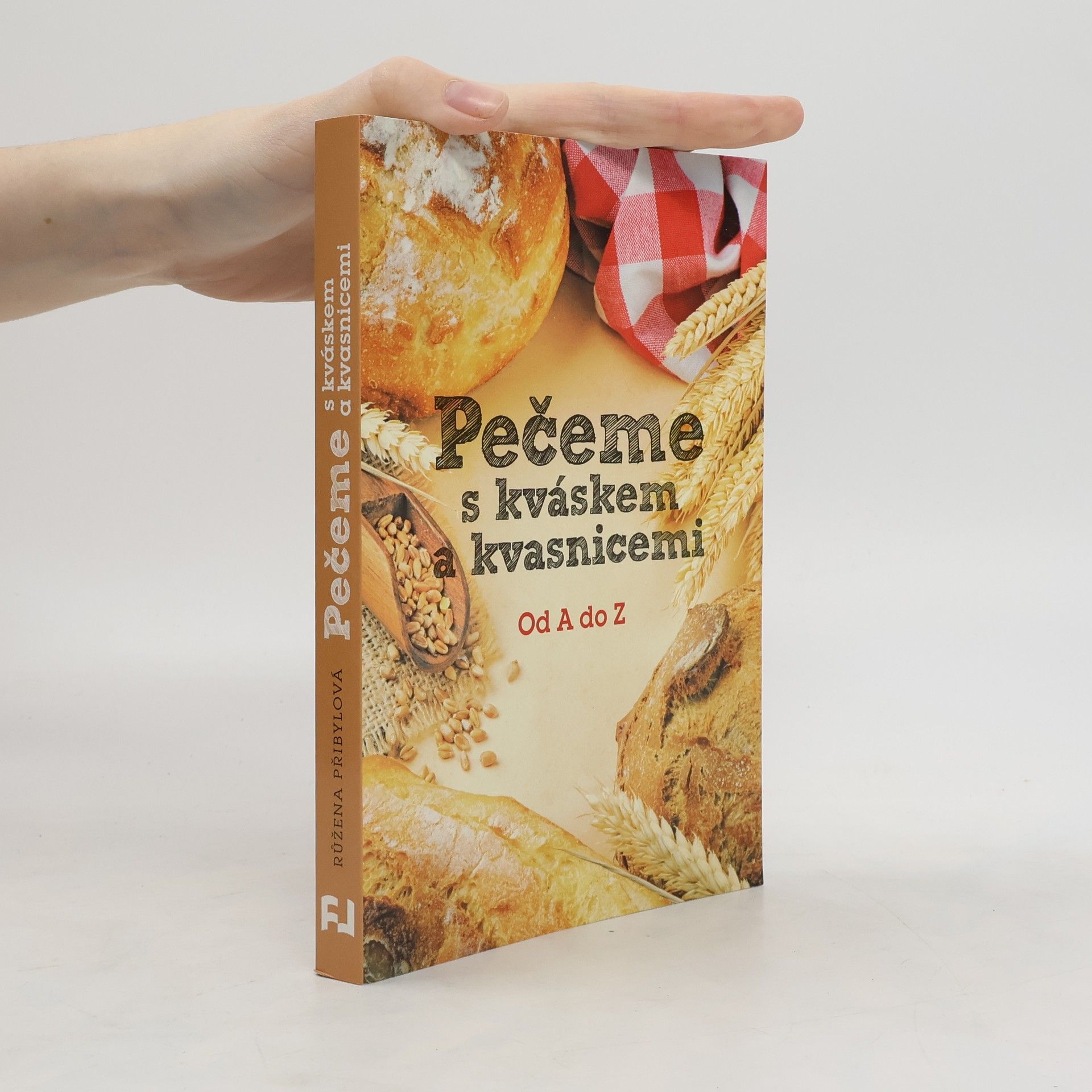 Růžena Přibylová Pečeme s kváskem a kvasnicemi. Od A do Z