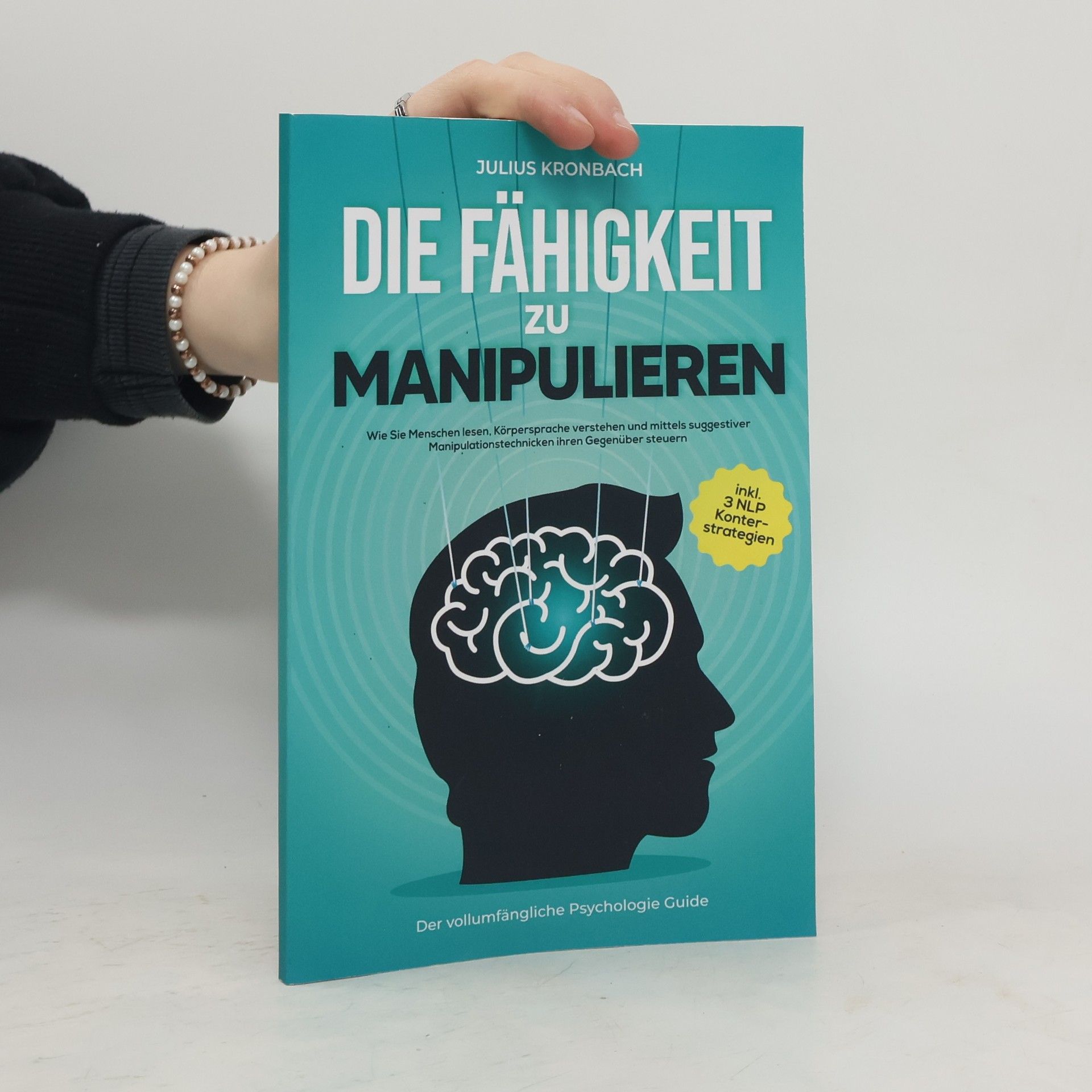 Julius Kronbach Die Fähigkeit Zu Manipulieren. Der Vollumfängliche Psychologie Guide