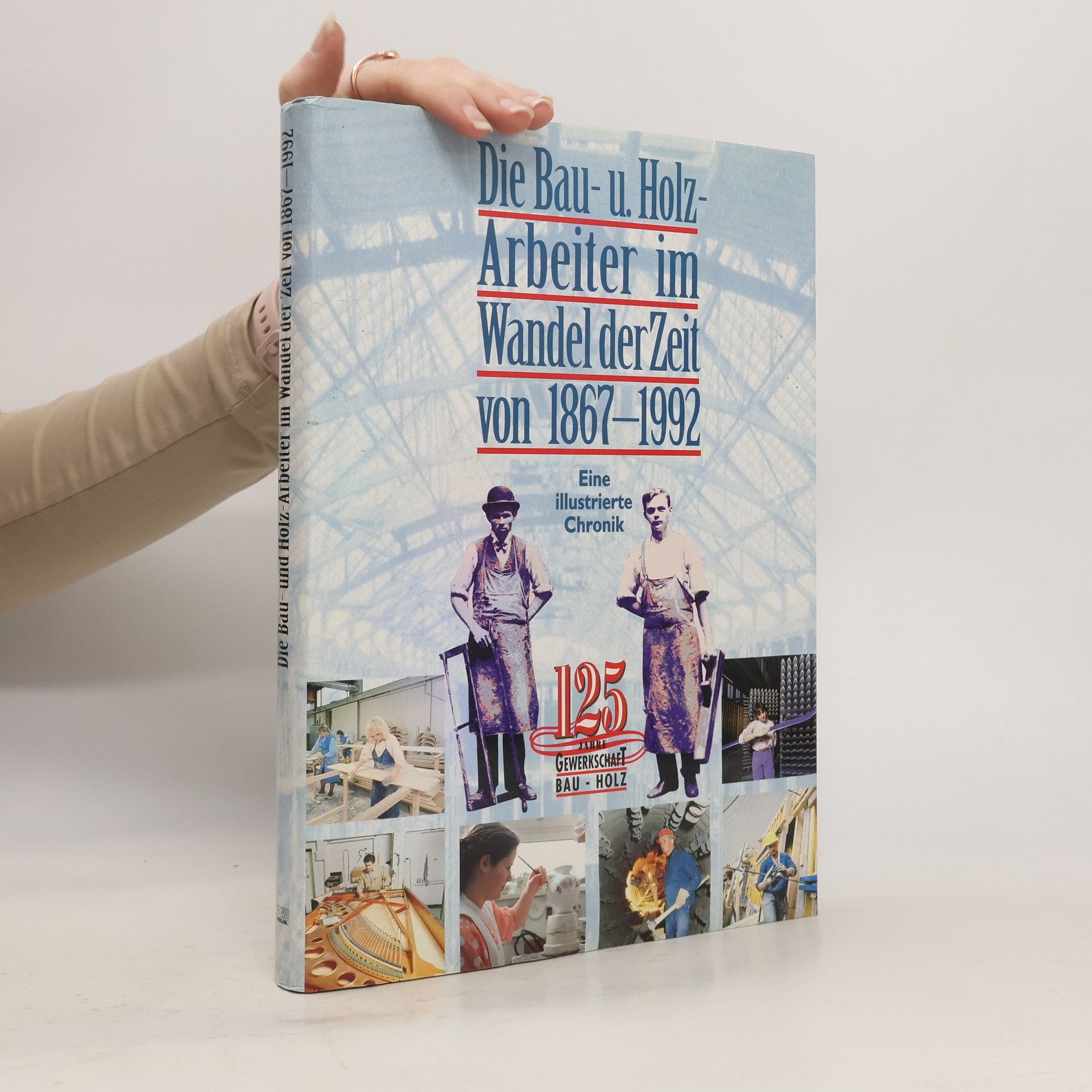 Heinz Renner Die Bau- u. Holz-Arbeiter im Wandel der Zeit von 1867 - 1992