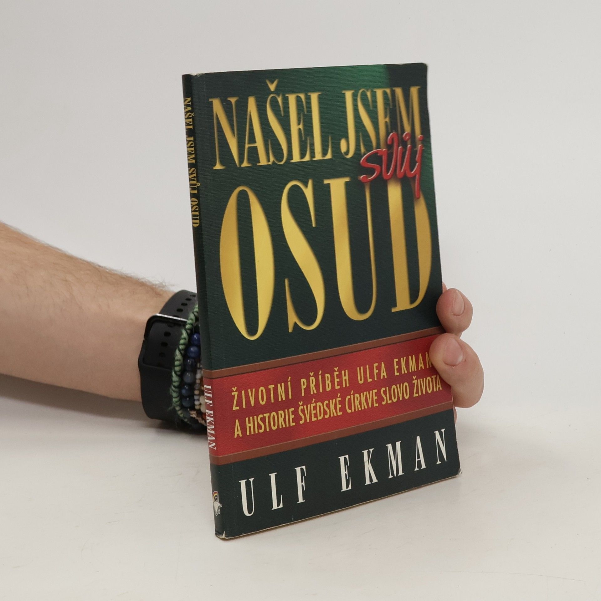 Ulf Ekman Našel jsem svůj osud : příběh Ulfa Ekmana a historie Slova života ve Švédsku