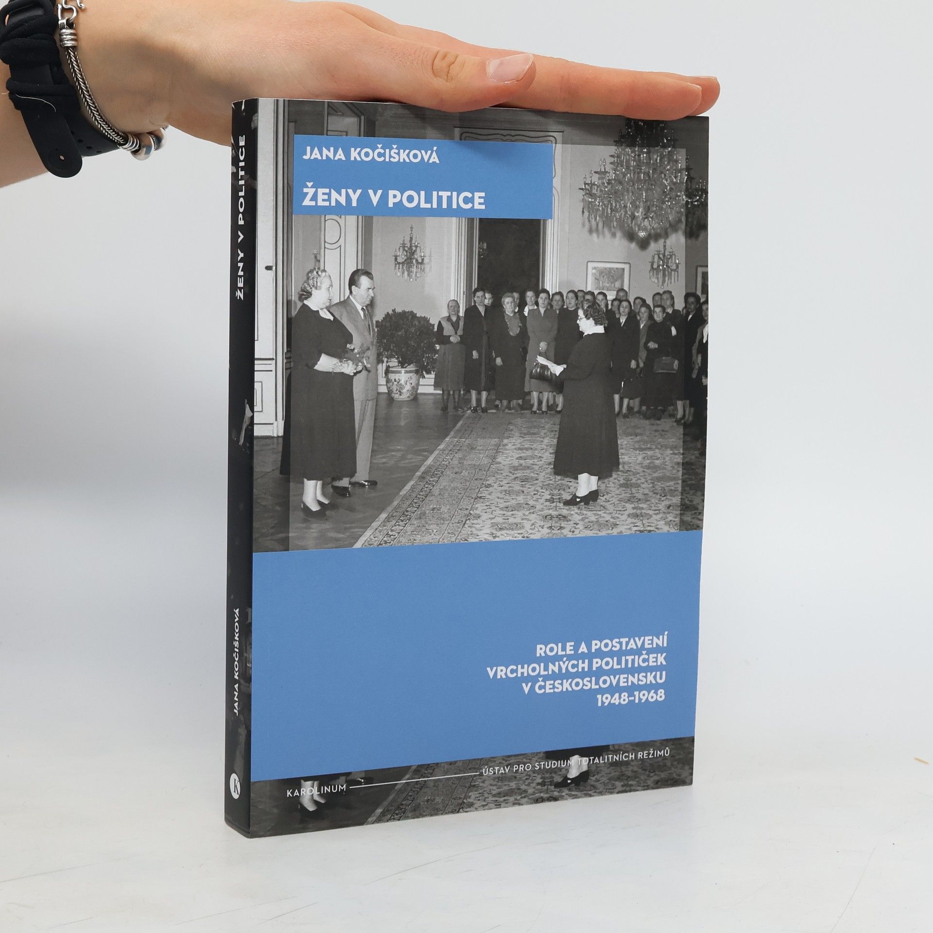 Jana Kočišková Ženy v politice : role a postavení vrcholných političek v Československu 1948-1968